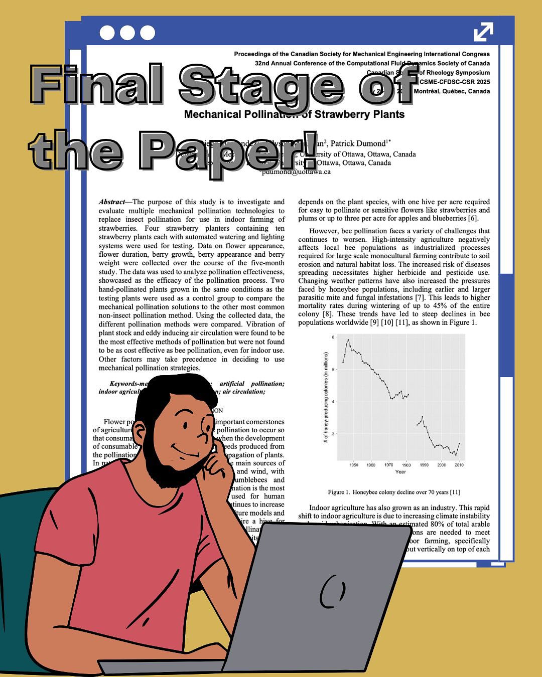 Over the past year, our team has been working on advancing mechanical pollination and exploring innovative solutions to support agricultural efficiency. Weāre excited to share that we have submitted a conference paper, and it is now in the final stage of review!
A big thanks to Professor Allyson MacLean for her support and to my student, Diego Hernandez @diego.uy3 for his hard work throughout this project
#mechanicalengineering #pollination #pollinators #conference #researchpaper #engineering #picoftheday #academicresearch #automation #botanical #plantscience