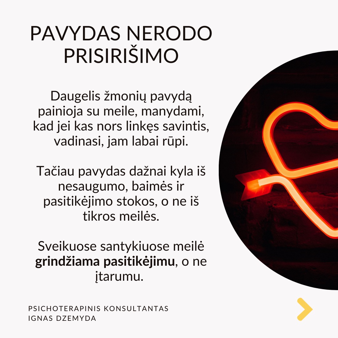 Mitai apie meilę trukdo užmegzti prasmingus ryšius. Filmuose, knygose ir žiniasklaidoje meilė dažnai romantizuojama, todėl daugelis žmonių nesveiką elgesį painioja su tikra meile. Iš tikrųjų meilė yra daugiau nei nuostabūs poelgiai, greitai praeinančios emocijos ar aistringas intensyvumas - tai gili, stabili ir nesavanaudiška jėga, kuri skatina augimą, saugumą ir abipusę pagarbą.
Dėmesio rodymas nėra meilė. Dėmesys dažnai painiojamas su meile. Kartas nuo karto gaunamos žinutės gali būti panašios į meilę. Tačiau tikra meilė siejama su nuoseklumu ir gilumu, o ne trumpalaikiu patvirtinimu. Tyrimai rodo, kad emocinis prieinamumas yra pagrindinis ilgalaikę meilę prognozuojantis veiksnys.
Pavydas nerodo prisirišimo. Daugelis žmonių pavydą painioja su meile, manydami, kad jei kas nors linkęs savintis, vadinasi, jam labai rūpi. Tačiau pavydas dažnai kyla iš nesaugumo, baimės ir pasitikėjimo stokos, o ne iš tikros meilės. Sveikuose santykiuose meilė grindžiama pasitikėjimu, o ne įtarumu.
Kontrolė nėra apie rūpestį. Kontrolė - nurodinėjimas, su kuo partneris gali matytis arba kaip jis turi elgtis - dažnai laikomas rūpinimusi. Psichologai pabrėžia, kad sveiki santykiai grindžiami abipuse pagarba, o ne kontrole. Tikra meilė puoselėja nepriklausomybę ir remia asmeninį augimą, o ne riboja laisvę.
Drama nekuria santykių. Kai kurie žmonės nuolatines dramas prilygina jauduliui, manydami, kad meilė turi būti kupina konfliktų, atsiprašymų ir emocinių sukrėtimų. Tikrai meilei reikia stabilumo, supratimo ir abipusės pagarbos. Tyrimai rodo, kad sveiki santykiai teikia saugumą ir pasitikėjimą, o ne chaosą ir netikrumą.
Ką daryti? ikra meilė nemanipuliuoja, nekontroliuoja ir neišsekina.
Priešingai, ji puoselėja, stiprina ir įgalina. Rinkitės meilę, kuri neša ramybę, o ne sumaištį. Meilę, kuri kuria, o ne griauna. Meilę, kuri primena namus, o ne mūšio lauką.
Nepamirškime pasirūpinti savimi!
#psichologija #psichoterapija
#savespazinimas #psichologas #emocinesveikata #psichologinepagalba #savirefleksija #terapija #psichinesveikata #meditacija #stress #gyvenimokokybė #asmeninisaugimas #augimas #impostersyndrome #savivertė #saviverte #trauma #depresija #nerimas