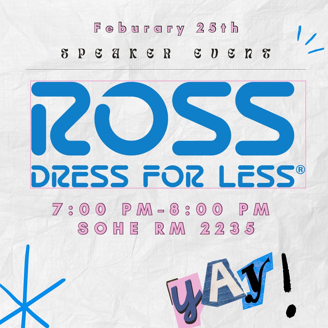 EXCITING Speaker Event coming your way! Next Tuesday (2/25) Ross Dress For Less is coming to SOHE RM 2235 at 7 PM to speak on opportunities within the company, from internships to full-time buying positions. You’ll also get valuable insight on career development, negotiations, and practical skills to help you succeed! You won’t want to miss this😄