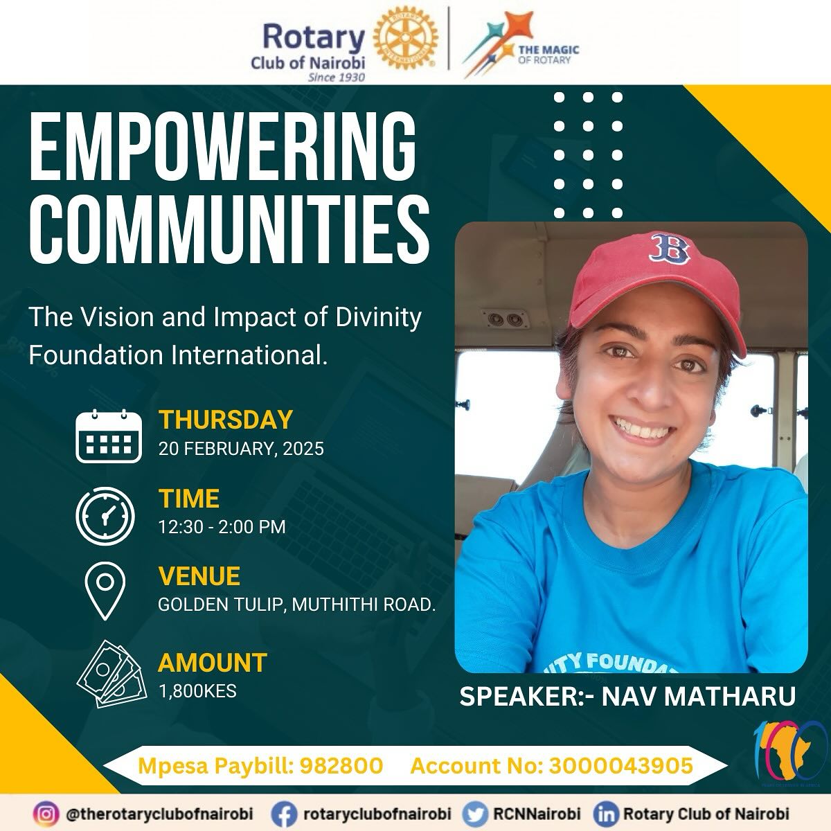 We are thrilled to invite you on *Thursday, 20th February 2025 from 12.30pm at Golden Tulip, Muthithi road* for an exclusive talk by Nav Matharu an Osteopath and the visionary founder of Divinity Foundation International, with 19 years of dedication to safeguarding girls from Female Genital Mutilation and Early Child Marriage and expanding healthcare access in rural communities.
Nav’s journey is a testament to the power of compassion and action.
Get to learn about the impact of humanitarian work and how you can make a difference .
*Payment Details*
Paybill - 982800
A/C number - 3000043905
Amount: 1,800kes
We look forward to seeing you.