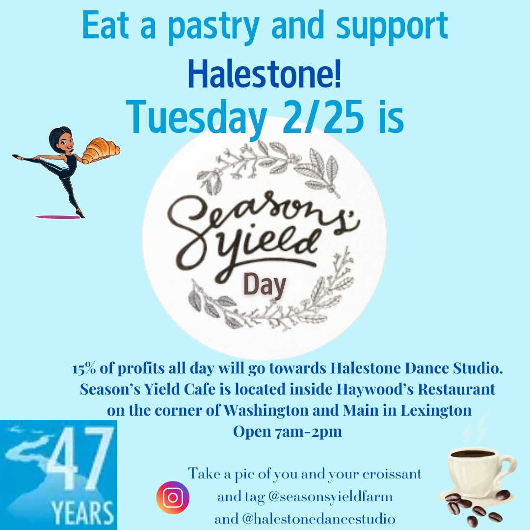 Mark your calendars! Tuesday, 2/25 is eat at Season's Yield Day! 15% of profits all day will go towards Halestone Dance Studio.
Season's Yield Cafe is located inside Haywood's Restaurant on the corner of Washington and Main in Lexington, open 7AM-2PM.
Take a pic of you and your croissant and tag @seasonsyieldfarm and @halestonedancestudio.
Like and share this post so word spreads! Thank you to our friends at Season's Yield for this fun opportunity!