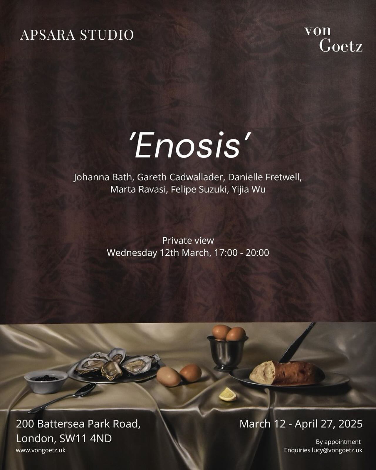 von Goetz and Apsara Studio are excited to present Enosis, a new exhibition at our space on Battersea Park Road. Showcasing works by seven international artists—Johanna Bath, Gareth Cadwallader, Danielle Fretwell, Marta Ravasi, Felipe Suzuki, and Yijia Wu.
‘Enosis’ in its most simple expression, is from the Greek ‘henõsis’, meaning union. Drawing upon the age-old act of commensality, Enosis takes its starting point as the tables, fruits, and rituals of union and sharing.
Bringing together fresh perspectives in contemporary painting and sculpture the exhibition gives a moment for pause. A repast that creates a hiatus in the day, the lighting of a candle lifting memories, lilies offering hope. These acts of communion and elemental union bring a togetherness lifted out of rhythmic time.
The shared spaces and common ground of Enosis centralise the subjective experience, creating a discrete, intimate rendering of the image.
@apsara.studio @danielle.fretwell @_aliceamati @fraeulein_bath @garethcadwallader @marta_ravasi @felipesuzuki @ikeeabug