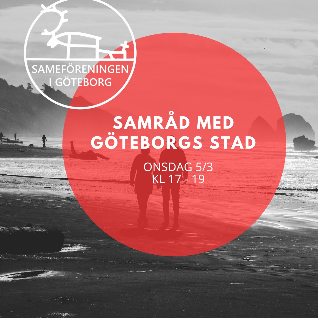 Vill du hjälpa föreningen i samarbetet med Göteborgs stad? Vill du göra din röst hörd? Vill du påverka stadens arbete för samer/ i frågor som rör samer?
Den 5 mars kl. 17-19 kommer representanter från flera förvaltningar i Göteborgs stad till oss och till vår lokal för att höra hur vi tillsammans kan arbeta för de frågor som är viktiga för samer i Göteborg. Vi samer är ju en del av Göteborg och det har kanske inte alltid märkts så tydligt?
Du är välkommen att bidra. Anmäl ditt intresse till Lena (ordforande@sameforeningen.se) så får du kallelse och mer information. Tjänstemännen och politikerna vill gärna träffa oss, lyssna på oss och diskutera hur vi tillsammans kan göra Göteborg bättre för alla. Vi tycker att det är roligt att de kommer till oss den här gången och att det är så många som kommer.