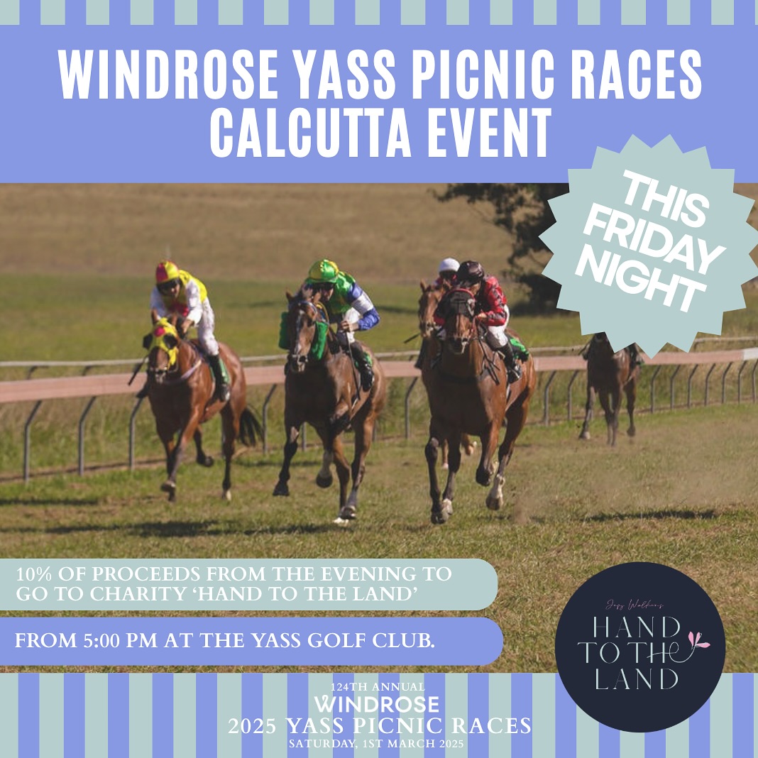 RACES ARE THIS SATURDAY! 🏇 We can’t believe it’s finally here—the 124th Annual Windrose Yass Picnic Races are just days away!
To kick things off, join us at the Yass Golf Club this Friday for the Calcutta. It’s a great way to start race weekend, catch up with fellow racegoers, and maybe even back a winner in the EJ Merriman Ravensworth Yass Picnic Cup.
📅 Friday, 28th February 📍 Yass Golf Club ⏰ From 5:00 PM, Auction begins at 6:00 PM!
This year’s event also supports Hand to the Land, a cause focused on improving mental health literacy in rural and regional Australia. A portion of the proceeds will go directly to supporting this important initiative, making your bids count for more than just race day.
If you aren’t sure what a calcutte is, here is how it will work:
Buy a ticket, get drawn a horse, and when your horse is auctioned, you can either bid to own it outright or split the winnings with the highest bidder. The final prize pool is split:
🏆 60% to the winner
🥈 20% to second place
🥉 10% to third place
It’s always a fantastic night with plenty of banter, excitement, and a great atmosphere to kick off the weekend. See you there!
#WindroseYassPicnicRaces #CalcuttaNight #YassGolfClub #HandToTheLand #CountdownToRaceDay #YassRaces