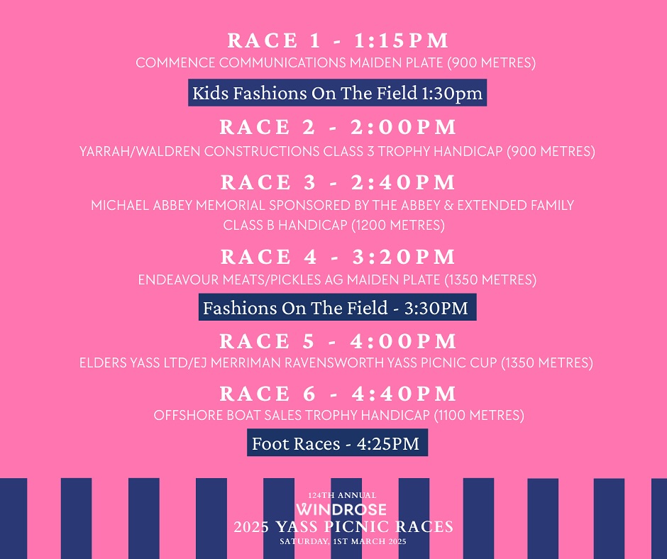Alrighty, here’s the schedule for race day! 🏇 The first race starts 1:15 PM this year, with races rolling on smoothly throughout the afternoon. We’ve got great fields across the board, which means plenty of action on the track!
It’s going to be a hot one this Saturday, so be sure to dress smart, stay hydrated and look after each other in the heat. Bring plenty of water, find some shade when you can, and enjoy an incredible day at the Windrose Yass Picnic Races! See you trackside!
#WindroseYassPicnicRaces #RaceDayReady #YassRaces #CountryRacing #YassRaces2025