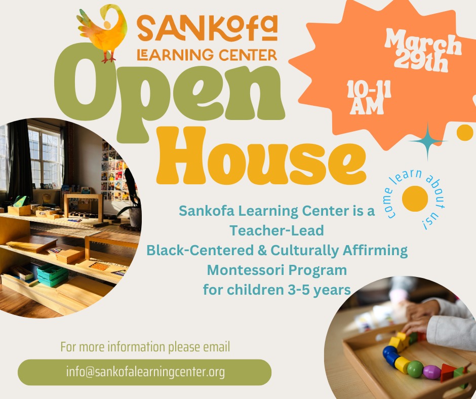 🌟 Join Us for our Open House! 🌟
📅 Date: March 29th, 2025 🕙 Time: 10:00 AM - 11:00 AM
Location: Sankofa Learning Center
495 Blake St. New Haven, Ct 06515
Discover the vibrant community and culturally affirming program at Sankofa Learning Center! Whether you're a prospective student, parent, or community member, we welcome you to explore our one room classroom and learn more about our unique approach to education.
✨ Highlights:
Guided tour and family-friendly
Interactive session touching Montessori materials
Information on our curriculum
snack for the kiddos
Don't miss this chance to see firsthand what makes Sankofa Learning Center a special place for learning and growth. We look forward to welcoming you!
#OpenHouse #SankofaLearningCenter #Education #Community #Learning