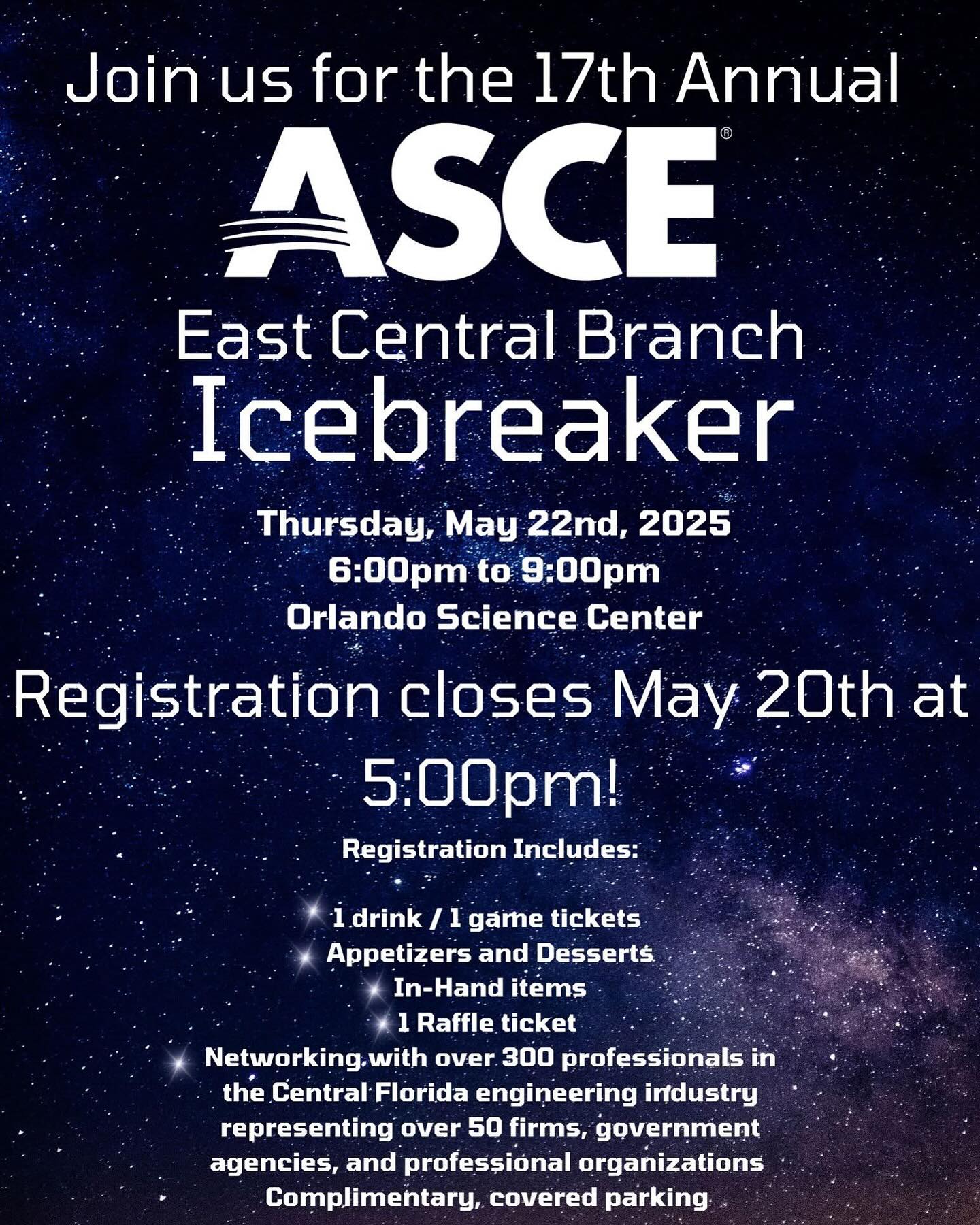 Join us for the 17th Annual ASCE East Central Branch Icebreaker Networking event taking place on May 22, 2025! Join over 300+ engineers from the Central Florida area for a night of food, drinks and great networking opportunities! Be sure to register prior to March 25th to take advantage of the early registration discount! For more information and to register please see the link below. Sponsorship opportunities are also available!
https://lp.constantcontactpages.com/ev/reg/fjq3wzz/lp/ecc45961-f650-4945-bf57-b9a83587e29f