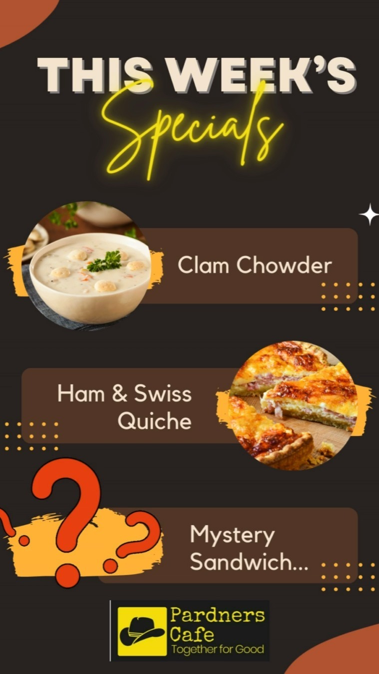 So many delicious dishes to choose from at Pardners Cafe this week!
Be sure to stop in, grab a cup of coffee from our sponsored coffee bar, select a scrumptious cookie and indulge in a made with love meal packed with flavor!
Open: Mon. - Fri.
Closed: Sat. & Sun.
#pardnerscafe #loveourtown #cafelove #cafelife #codywy #codywyo #wyomingstrong #loveoutcommunity #happywednesday #bettertogether #strongertogether #clamchowder #hamandswiss #quiche #mystery #togetherforgood #thisweeksspecials #deliciousfood #foodiesofinstagram #adultswithdisabilities #specialneedskids #specialneeds #cafeishome #goodfoodisgoodmood