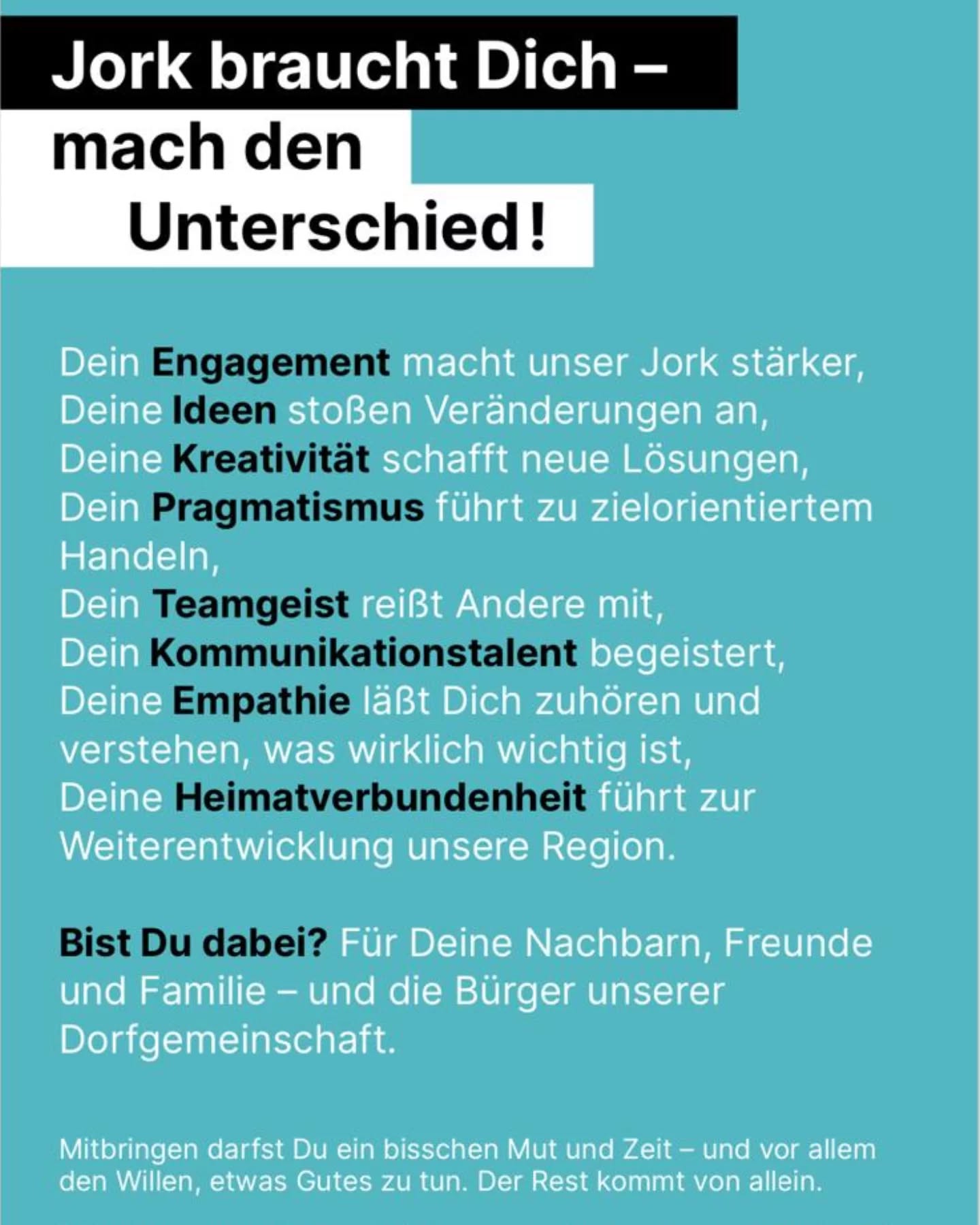 Du möchtest Dinge in Jork anpacken und etwas wirklich verändern? 💪🏼
Dann engagieren dich bei der CDU!
Die im nächsten Jahr anstehende Kommunalwahl bietet die einzigartige Chance, die Politik mitzugestalten.
Sende uns eine DM oder schreibe eine Nachricht an info@cdu-jork.de.
Gemeinsam packen wir an! Gemeinsam für Jork! 📈
#unserherzfürjork
#anpacken
#kommunalpolitik