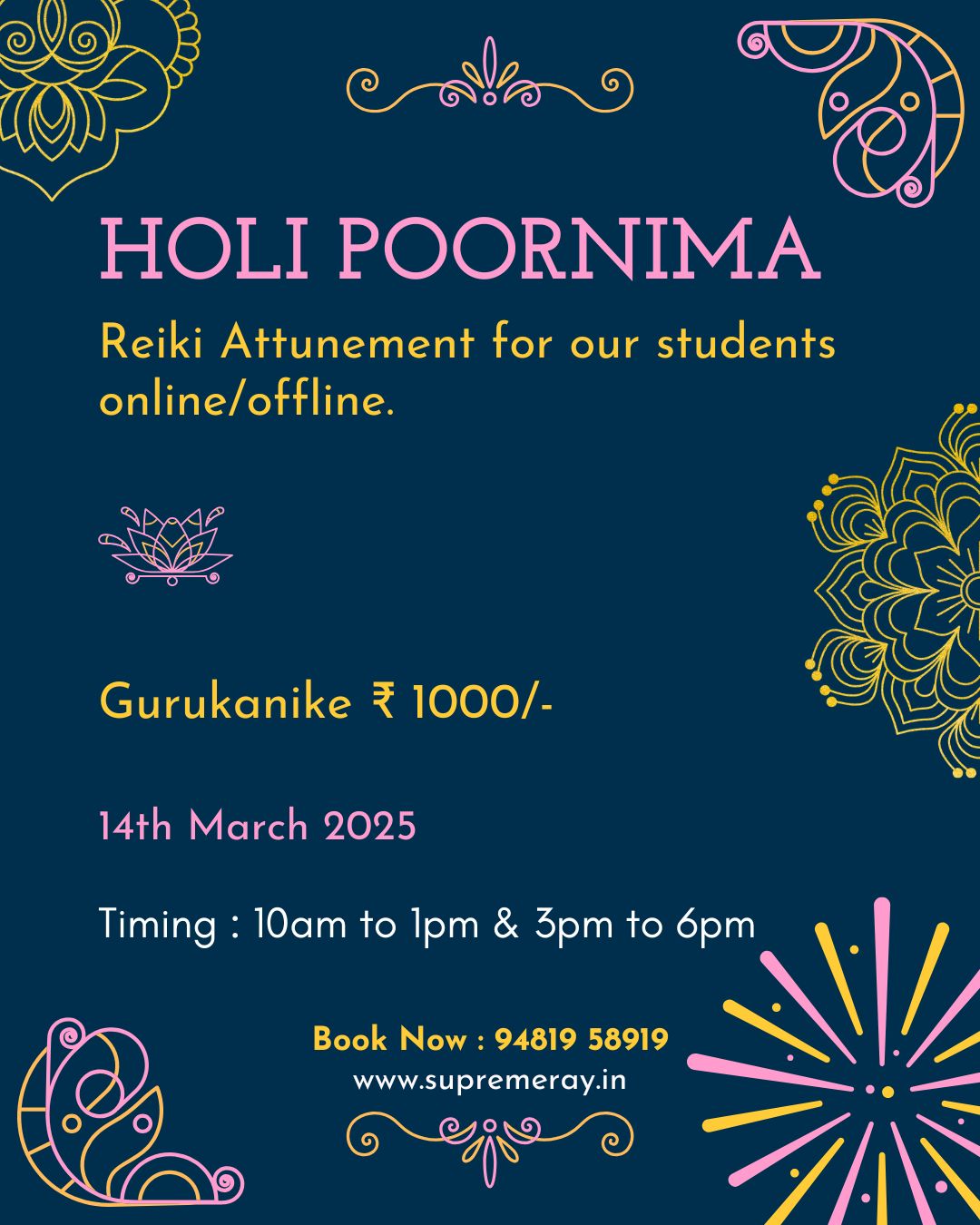 🌕 Reiki Attunement on HOLI POORNIMA – March 14, 2025 🌕
On the joyous occasion of HOLI POORNIMA, we are conducting a Reiki Attunement session for our students, available both online & offline. This is a special opportunity to align with powerful healing energies and enhance your spiritual journey.
🎨✨ Date: 14th March 2025 (Friday)
🎨✨ Mode: Online / Offline
🎨✨ Gurukanike: ₹1000/-
🎨✨ Timings: 10:00 AM – 1:00 PM & 3:00 PM – 6:00 PM
Join us to receive divine Reiki energy and experience inner transformation on this auspicious full moon day.
📍 Visit us or join online!
📞 9481958919
😊🙏🪷 Wishing you a blessed Holi Poornima!
#ReikiAttunement #HoliPoornima #ReikiHealing #EnergyHealing #FullMoonEnergy #SpiritualAwakening #HealingVibrations #SupremerayHealingCentre
