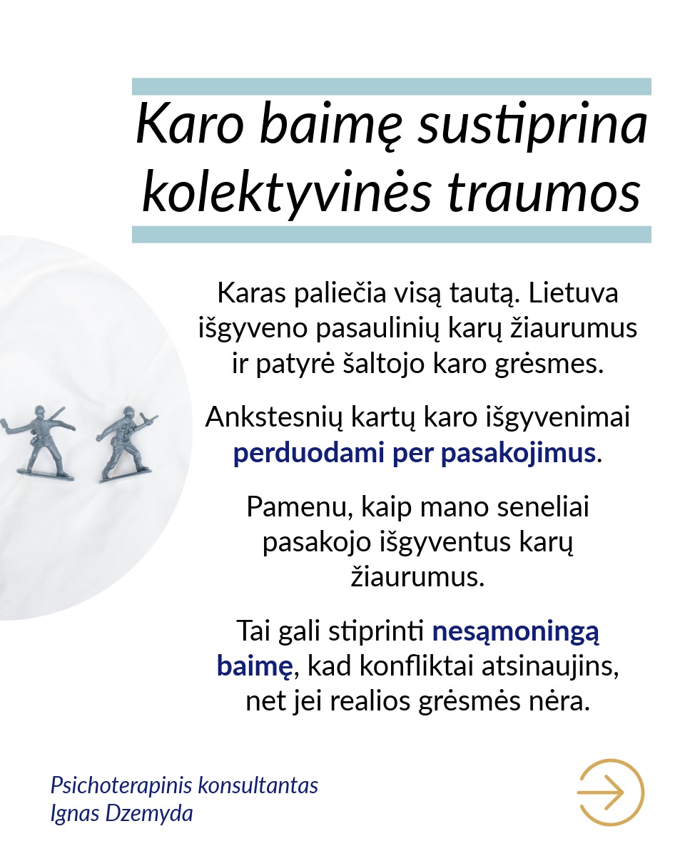 Karo baimė susijusi su dideliu stresu, nerimu ir nesaugumu. Dėl vidinių priežasčių ji stiprėja.
Gyvename karo akivaizdoje, tačiau kartais karo baimė būna neadekvačiai didelė. Tai sutrikdo kasdienį žmogaus gyvenimą. Neadekvati karo baimė dažnai kyla dėl vidinių psichologinių procesų, kurie nuri tiesioginio ryšio su realia grėsme.
Karo baimę sustiprina kolektyvinės traumos. Lietuva išgyveno pasaulinių karų žiaurumus ir patyrė šaltojo karo grėsmes. Ankstesnių kartų karo išgyvenimai perduodami per pasakojimus. Tai gali stiprinti nesąmoningą baimę, kad konfliktai atsinaujins, net jei realios grėsmės nėra.
Ankstesnės traumos gali sustiprinti karo baimę. Neadekvati karo baimė gali būti trauminis atakas. Jei žmogus yra patyręs prievartą, smurtą ar grėsmę savo saugumui, šios patirtys gali padidinti nerimą dėl galimo karo. Žmogaus psichika dažnai išsaugo emocinius pėdsakus iš praeities patirčių, net jei realios grėsmės nėra.
Nežinomybė dėl ateities gali sustiprinti karo baimę. Žmonės dažnai bijo to, ko negali kontroliuoti ar suprasti. Nežinomybė ir neužtikrintumas dėl ateities kitose gyvenimo srityse gali virsti perdėta karo baime. Kai trūksta stabilumo asmeniniame gyvenime, politinėje ar socialinėje aplinkoje, gali kilti nuolatinė įtampa ir nerimas dėl galimo karo, net jei reali grėsmė nėra akivaizdi.
Kai sunku suprasti ir valdyti savo emocijas, karo baimė gali dar labiau sustiprėti. Žmonės, kurie sunkiai supranta savo emocijas, neretai patiria stipresnę karo baimę. Tokia baimė dažnai kyla dėl nesugebėjimo susidoroti su emociniais iššūkiais ar stresu. Karo baimę gali stiprinti nerimas dėl neaiškios ateities, taip pat baimė dėl kasdienių, mažų dalykų.
Neadekvati karo baimė gali būti nesąmoningas atsakas į nerimą, kylantį kitose gyvenimo srityse. Su šia baime galime susitvarkyti, sprendžiant gilesnes nerimo priežastis. Tai gali būti sunkiau nei tiesiog neadekvačiai bijoti karo.
Nepamiršk pasirūpinti savimi!
#psichologija #psichoterapija
#savespazinimas #psichologas #emocinesveikata #psichologinepagalba #savirefleksija #terapija #psichinesveikata #meditacija #gyvenimokokybė #asmeninisaugimas #augimas