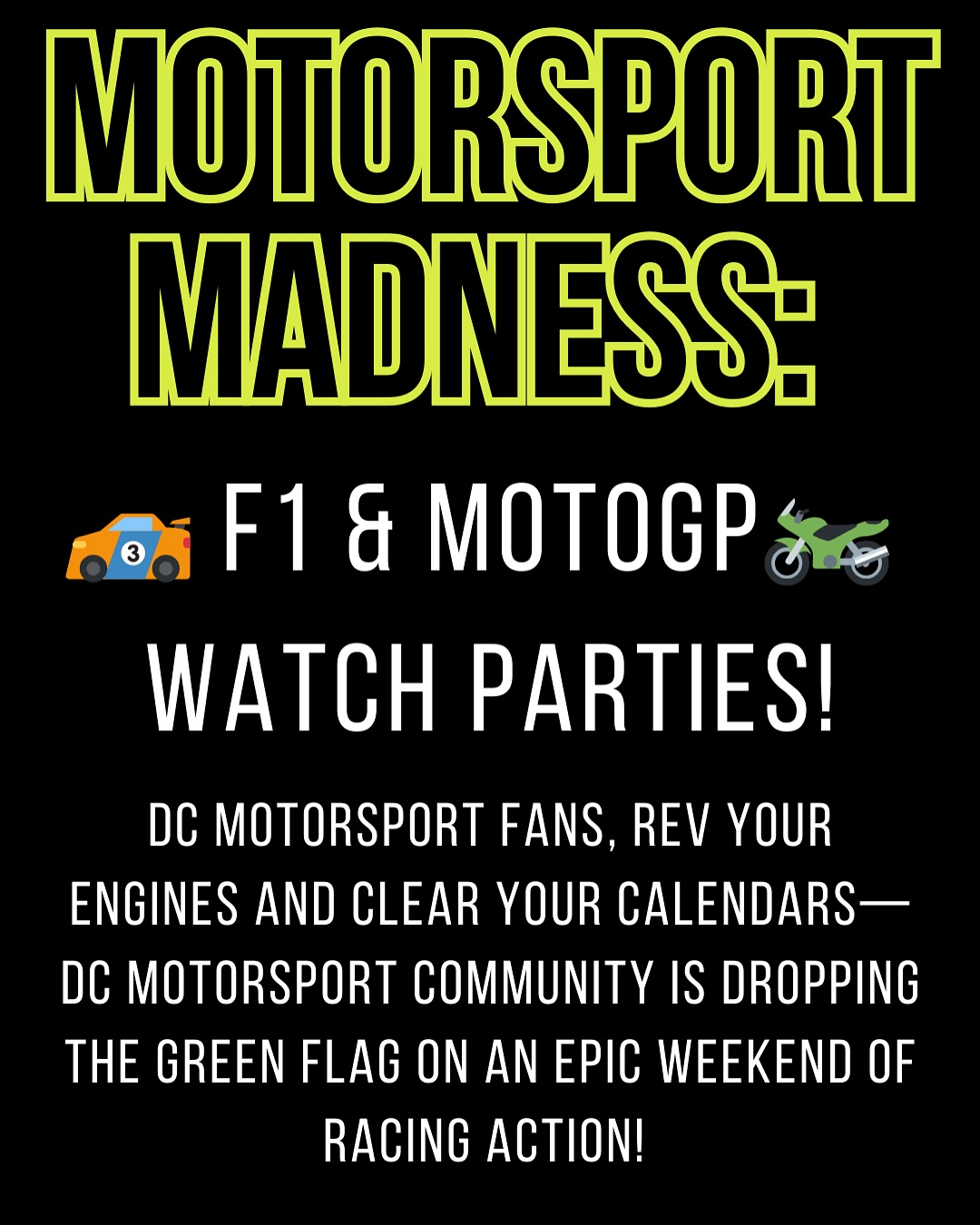 Hey Motorsport Junkies…
ITS RACE WEEKEND!!!!!
Saturday, March 15
#DCF1 - Australia F1 Season Opened
10pm Preparty - Race Start Midnight
Duke’s (Navy Yard)
1201 Half St SE, WDC 20003
Wells & Co. Live Performance to kick us off!!
SUNDAY, March 16
#DCMotoGP - Argentina
2pm Race Start
Nice & Easy
1124 Congress St NE, WDC 20002
Don’t forget to RSVP on our website!