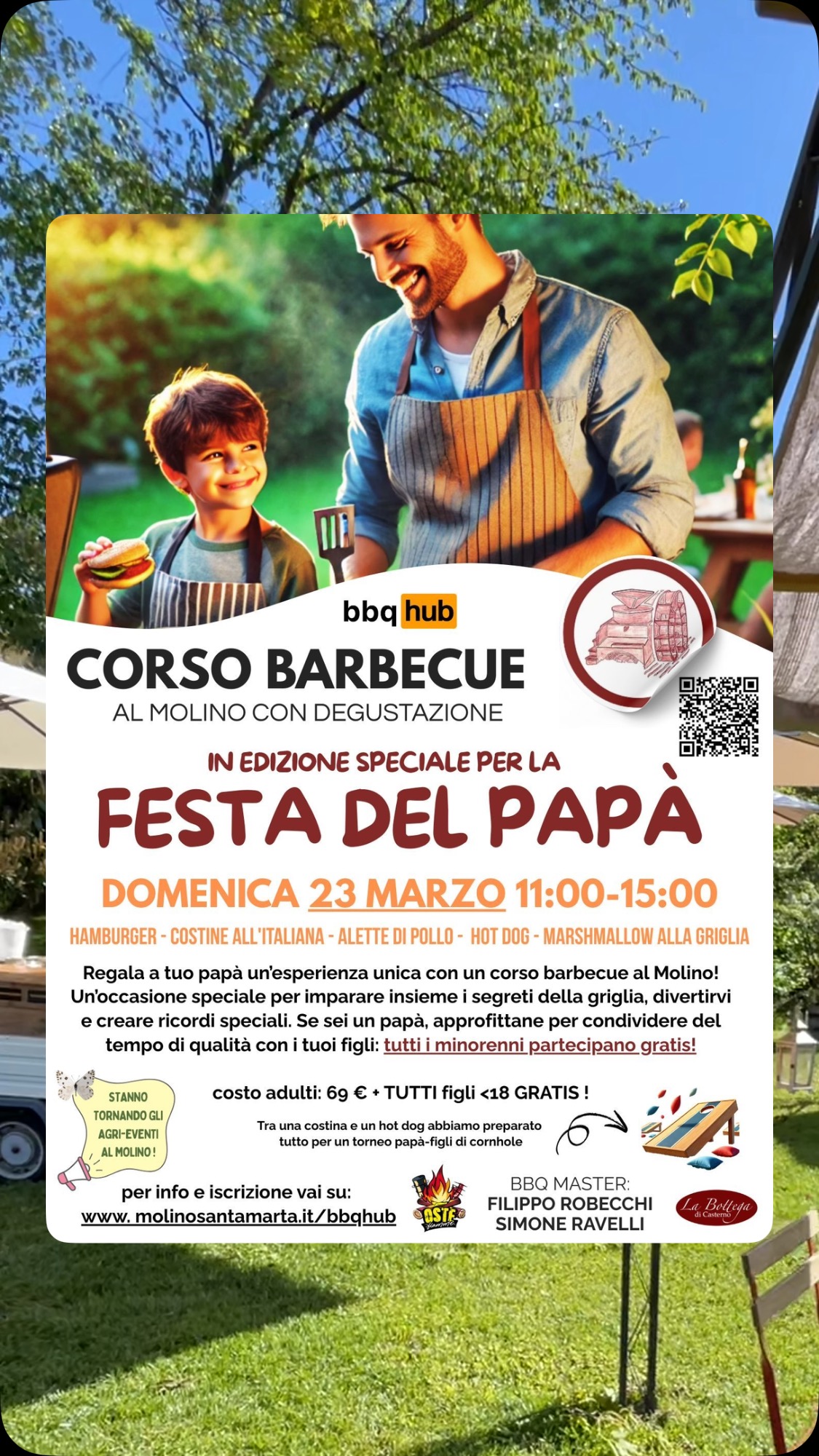 Regala a tuo #papà un’esperienza unica con un corso barbecue al Molino! Un’occasione speciale per imparare insieme i segreti della griglia, divertirvi e creare ricordi speciali. E se sei un papà, approfittane per condividere del tempo di qualità con i tuoi figli: tutti i minorenni partecipano gratis!
Il corso prevede le seguenti preparazioni:
• Hamburger: un classico intramontabile, succulento e ricco di sapore.
• Costine all'italiana: tenere e saporite, conquistano al primo morso.
• Alette di pollo: croccanti e piccanti, perfette per chi ama i sapori audaci.
• Hot dog: veloci e facili da personalizzare con condimenti a piacere.
• Marshmallow alla griglia: un dessert che fa sognare grandi e piccini.
Le preparazioni sono semplici, quindi anche i ragazzi possono partecipare con entusiasmo. L’idea è proprio quella di passare del tempo insieme, godendosi il momento.
Che poi alla fine, le cose più semplici, se ben fatte, sono sempre le migliori! 😉
Tra una costina e un hot dog abbiamo preparato tutto per un torneo papà-figli di #cornhole: lanci dei sacchetti di fagioli secchi cercando di fare canestro. Facile, no? Beh, forse non proprio… Chi vincerà? Spoiler: sarà quello con la mira più storta! (in palio gift card da 15€ della nostra @labottegadicasterno )
📅 Il corso ha una durata di 4 ore circa, Domenica dalle 11:00 alle 15:00.
📍 Presso il nostro Agriturismo @molinosantamarta immersi nella natura.
👨👩👧👦 Aperto a tutti gli appassionati del barbecue. I figli minorenni partecipano gratis con il papà.
💰 Il costo del corso è di €69 a persona, il pagamento si effettuerà in loco il giorno del corso.
🎟 Posti limitati! Prenota ora il tuo posto iscrivendoti ora! Nel rispetto degli organizzatori e degli altri partecipanti, vi chiediamo gentilmente di comunicare tempestivamente eventuali modifiche alla vostra partecipazione. Grazie.