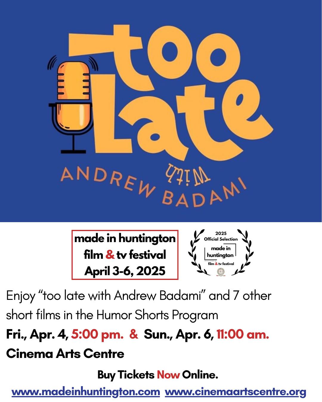 Enjoy “too late with Andrew Badami” and 7 other short films in the Humor Shorts Program of the Made in Huntington Film & TV Festival!
When: Fri., Apr. 4, 5:00 pm. & Sun., Apr. 6, 11:00 am.
Where: Cinema Arts Centre, 423 Park Avenue, Huntington NY, 11743
Buy Tickets Now Online.
www.madeinhuntington.com
www.cinemaartscentre.org
Filmmaker: Andrew Badami & Tyler Heydron
.
Synopsis: This student project is a humorous well-done “take” on a late night talk show, with silly conversations and interesting guests.
.
#madeinhuntington #toolatewithandrewbadami #film #festival #celebrate #talkshow #humor