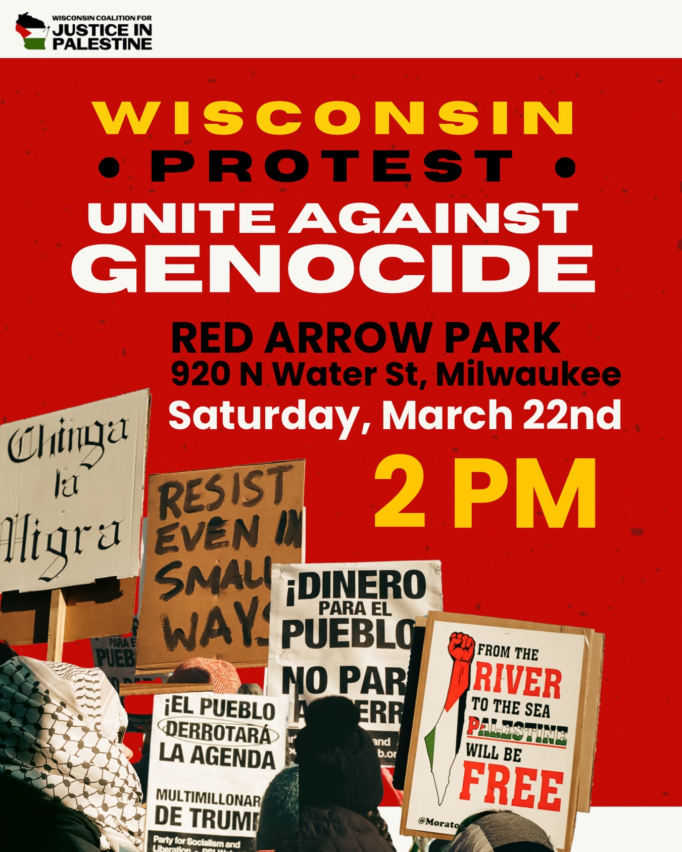 WISCONSIN: EMERGENCY PROTEST! STOP THE GENOCIDE!
📍 Red Arrow Park • 920 N Water St
🗓️ Saturday, March 22nd
⏰ 2:00 PM
•
•
•
The Zionist settler-colonial entity has resumed its brutal genocide and all out war on the steadfast Palestinian people in Gaza with full backing of the US Government. This is proof that it’s always been about the EXTERMINATION of the Palestinians. Already, over 400+ Palestinians have been murdered by an onslaught of US and Israeli weapons.
The White House is directly responsible for this escalation against Gaza and its children. In the heart of empire, we must reject genocide as normal and cease business-as-usual. We will take to the streets, and make our voices heard.
We will never abandon Palestine, for doing so would be to abandon ourselves. END THE GENOCIDE NOW!!