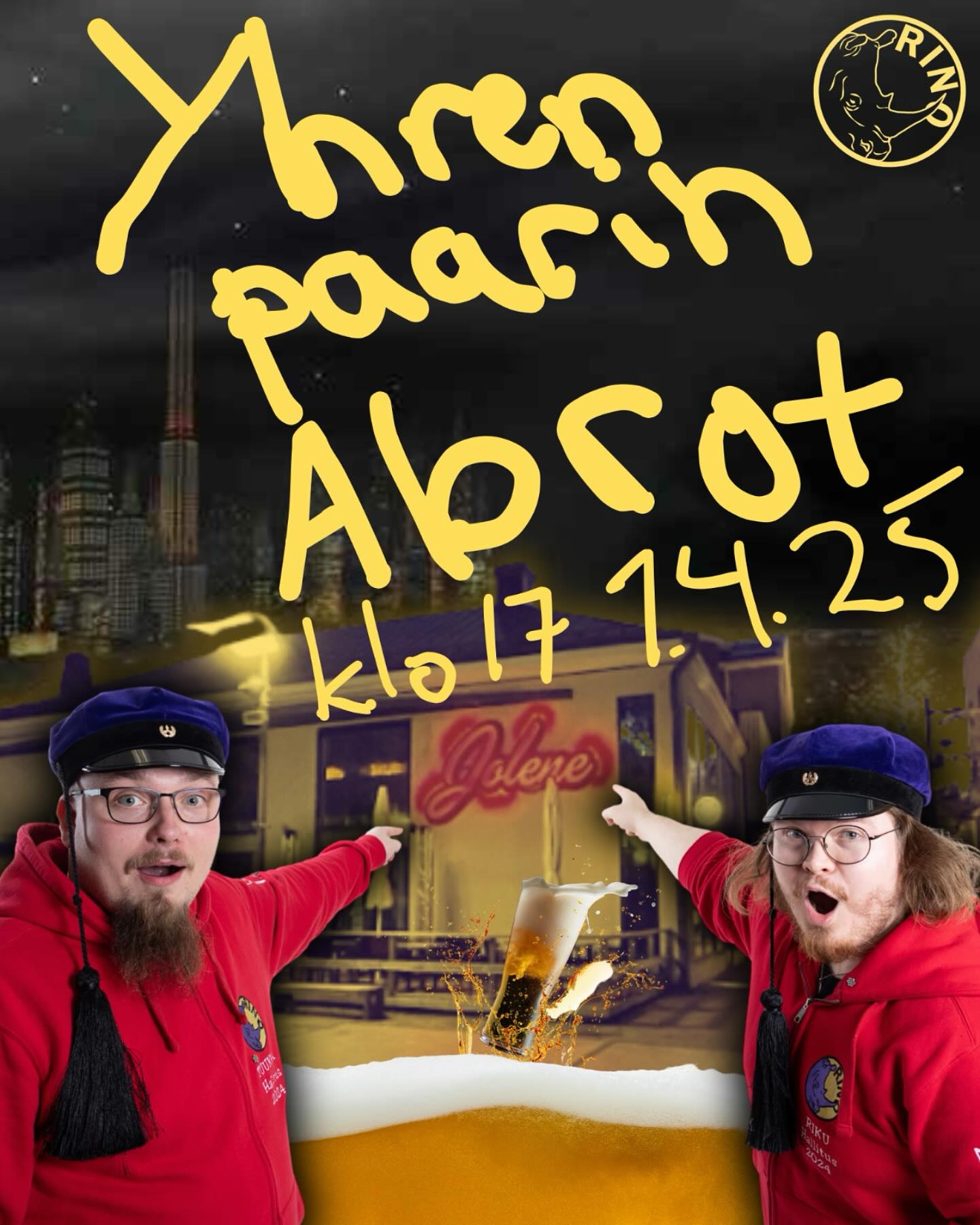 Aprillia, syö silliä, juo kuumaa kuravettä päälle - ENGLISH BELOW
Tervetuloa viihtymään RINOn yhren paarin abroille!
Kyllä, luit ihan oikein.
Liput myynnissä NYT kide.app:issa
MILLOIN? - 1.4.25, klo 17 alkaen
MITÄ? - Approt. Yhdessä baarissa. Kerää juomilla ja salaisilla
tehtävillä appropassi täyteen!
MISSÄ? - Riihimäen Jolenessa!
HINTA? - Jäsenlippu 1,04 €, ei-jäsenlippu 2,08 €
Ettehän tuo omia juomia baariin! Ja älkää huoliko, saavutaan kyllä
paikalle :)
——
In English:
April fools!
Welcome to RINO’s one bar pub crawl!
Yes, you read that right.
Tickets sale NOW at kide.app
WHEN? - April 1st 2025, starting at 17:00
WHAT? - A pub crawl. In one singular bar. You can fill your crawl pass
by buying drinks and completing secret tasks.
WHERE? - In Jolene nightclub, in Riihimäki
PRICE? - Member price 1,04 €, nonmember price 2,08 €
Please don’t bring your own drinks to the bar! And don’t worry, we promise we’ll be there. :)