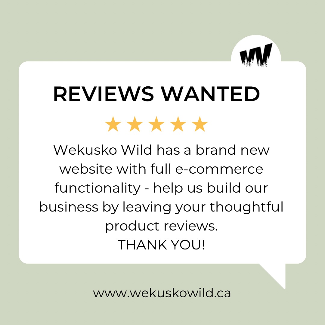 Love your Wekusko Wild products? Help me build trust in my business and share your thoughts with the world! I finally transitioned over to a fully functional e-commerce site which will make browsing and buying so much easier for customers. Part of that functionality is the ability to provide product reviews - which will help others make informed decisions for their skin and their health! It’s easy - just find a product you have used through the search bar, menu, or collections, scroll down to the review box, and give me your thoughts! You can also sign up at the bottom of any page to receive notifications of sales or new product releases. Thank you! #madeincanada #manitoba #skincare #wekuskowild #womanrun #supportsmallbusiness #reviews