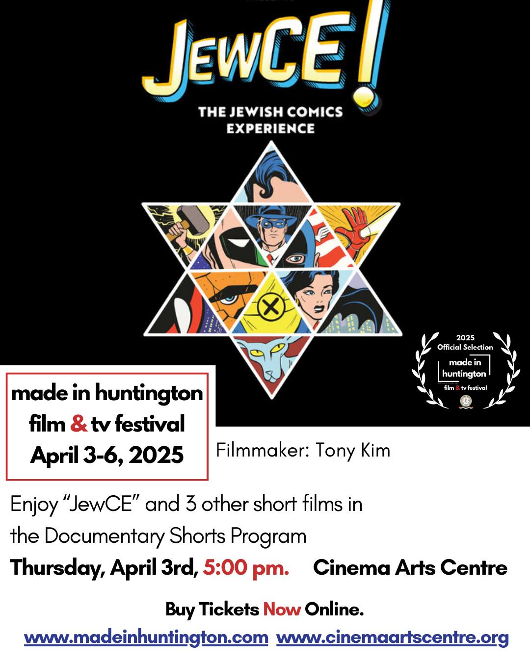 Enjoy “JewCE” and 3 other short films in the Documentary Shorts Program as a part of the Made in Huntington Film & TV Festival!
When: Thursday, April 3rd, 5:00 pm.
Where: Cinema Arts Centre, 423 Park Avenue, Huntington NY 11743
Buy Tickets Now Online.
www.madeinhuntington.com
or www.cinemaartscentre.org
Filmmaker: Tony Kim
Buy Tickets Now Online.
www.madeinhuntington.com
or www.cinemaartscentre.org
Synopsis: This captivating short documentary uncovers the real-life origin story of comic books and superheroes, created by pioneering Jewish Americans from World War II to the present day, as colorful and thrilling as the comics themselves.
.
#jewCE #madeinhuntington #huntingtonny #longisland #huntington #film #festival #comics