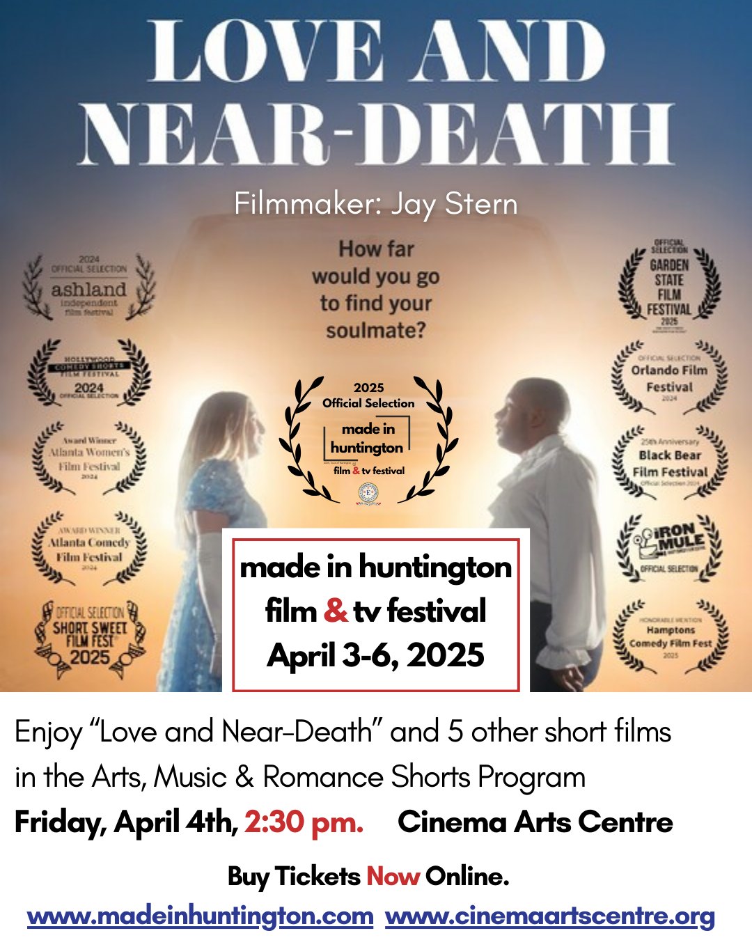 Enjoy “Love and Near-Death” and 5 other short films in the Arts, Music & Romance Shorts Program as a part of the Made in Huntington Film & TV Festival
When: Friday, April 4th, 2:30 pm.
Where: Cinema Arts Centre, 423 Park Avenue Huntington NY, 11743
Buy Tickets Now Online.
www.madeinhuntington.com www.cinemaartscentre.org
.
Filmmaker: Jay Stern
Synopsis: When a thwarted romantic has a near-death experience, she encounters her soulmate in the afterlife.
.
#loveandeardeath #madeinhuntington #filmfestival #loveandneardeath #huntingtonny