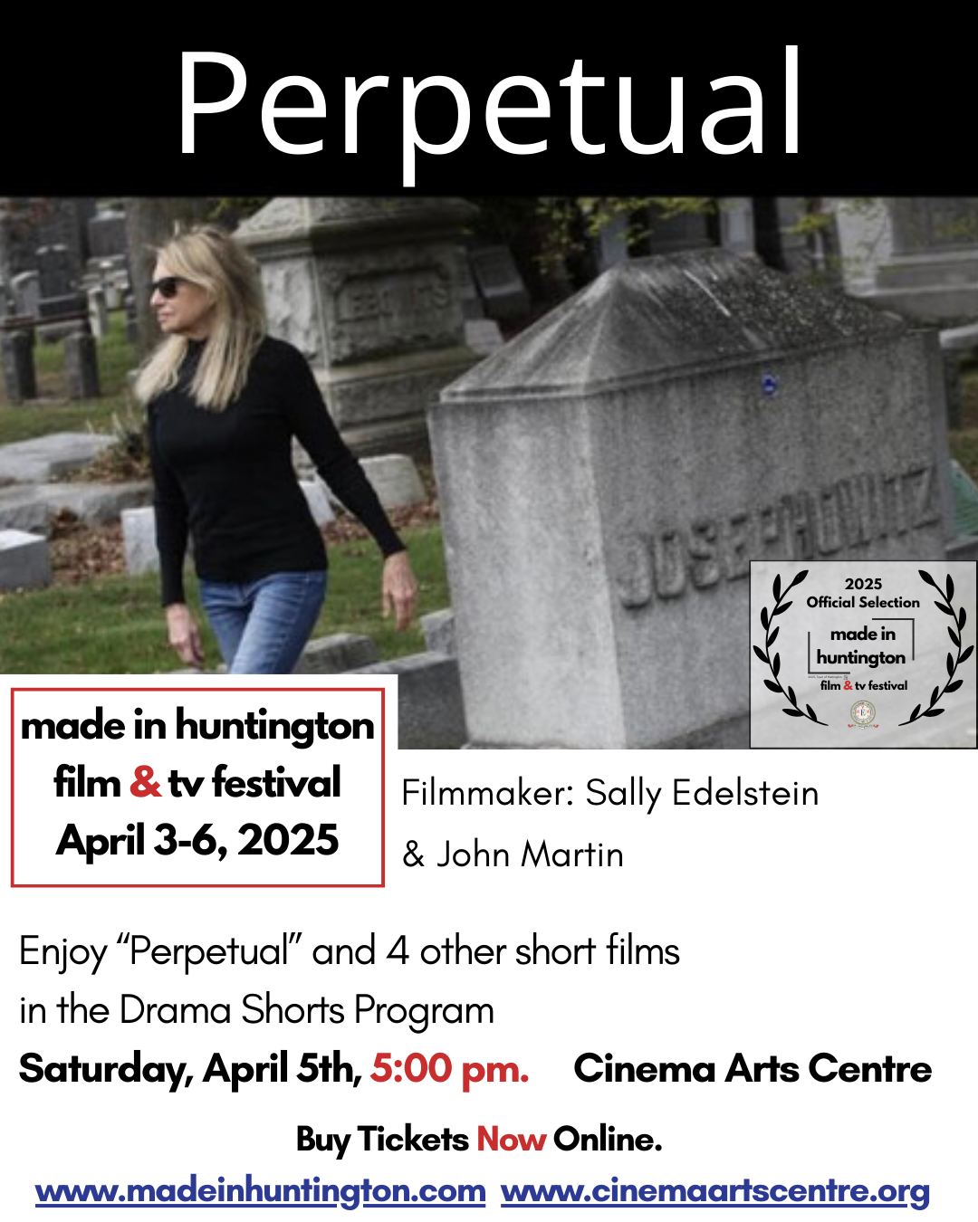 Enjoy “Perpetual” and 4 other short films in the Drama Shorts Program as a part of the Made in Huntington Film & TV Festival.
When: Saturday, April 5th, 5:00 pm.
Where: Cinema Arts Centre, 423 Park Avenue, Huntington NY
Buy Tickets Now Online.
www.madeinhuntington.com
or www.cinemaartscentre.org
Filmmaker(s): Sally Edelstein & John Martin
Synopsis: While battling against decades old depression and recent loss, artist Sally Edelstein finds the perpetual care she was seeking as she visits her Jewish family's cemetery
.
#madeinhuntington #perpetual #huntington #ny #film #cinema