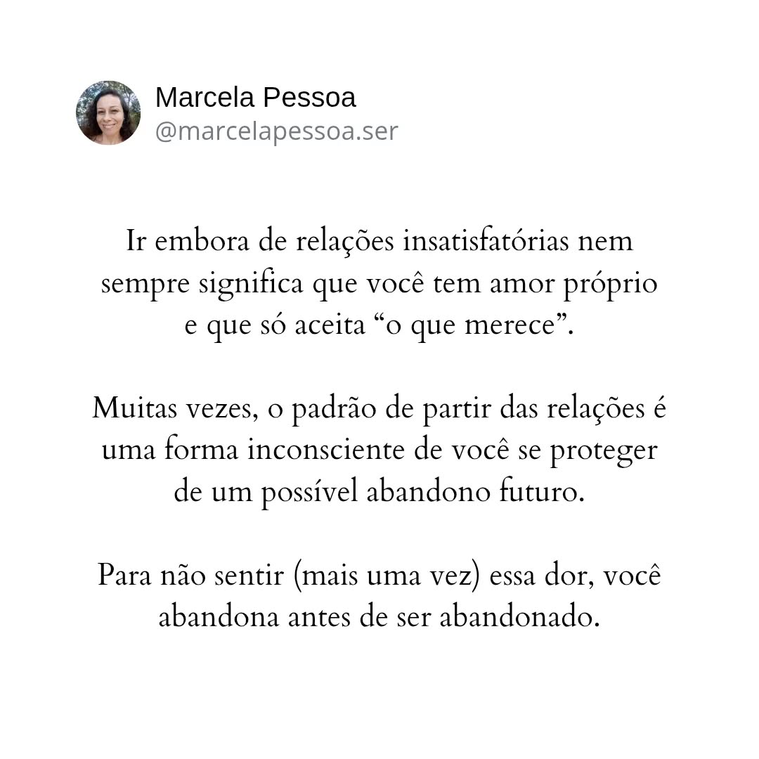 Não estou falando aqui sobre permanecer em relações abusivas. Nem sobre relações em que sabemos que sua função em nossa vida já foi cumprida e que se aproxima o momento de encerrarmos o ciclo.
Mas quando ir embora de nossos relacionamentos torna-se o padrão, talvez exista algo aí pedindo para ser olhado.
Para não sentirmos a terrível dor de sermos abandonados por aqueles que estimamos, abandonamos o campo de jogo com a partida em pleno andamento.
Essa dinâmica tem suas origens lá em nossa infância, quando nossos primeiros cuidadores, em geral nossos pais, eram as pessoas mais importantes do mundo para nós.
Se nossos cuidadores, qualquer que tenha sido o motivo, não puderam satisfazer nossas necessidades emocionais de afeto, cuidado amoroso, estabilidade emocional, entre outras, isso pode ter sido percebido como abandono.
A criança passa a sentir que tem pouca importância para os pais e por isso foi deixada em segundo plano, abandonada.
Isso traz graves impactos na vida de um adulto. Ele atravessa a vida com a profunda sensação de que não é importante para as pessoas, a menos que esteja sendo útil para alguém. Não percebe seu valor intrínseco como pessoa.
Sente que seus sentimentos não têm importância e deslegitima-os, não ousando comunicá-los. Ou o oposto disso: se comunica suas necessidades, o faz em tom de cobrança e exigência. Dois pólos da mesma moeda.
E o pior de tudo: a possibilidade de se abrir mais uma vez em sua carne a ferida do abandono. A única saída para evitar tamanho sofrimento é se afastar do relacionamento, para não reviver a sensação de ser abandonado.
Tudo isso se desenrola em nível inconsciente e a pessoa nem mesmo percebe o padrão que a guia em seus relacionamentos.
Olhar e reconhecer a presença dessa dinâmica inconsciente é essencial para a sua cura. Para reconstruir sua autoestima a partir de seu autovalor e amor próprio. E desse novo lugar, estar em seus relacionamentos com a clareza do quão valioso você é, e sentindo que é seguro se abrir e se relacionar.
A psicoterapia pode te ajudar nesse sentido. Para mais informações, entre em contato comigo pelo direct. Será um prazer estar ao seu lado nessa jornada🌹