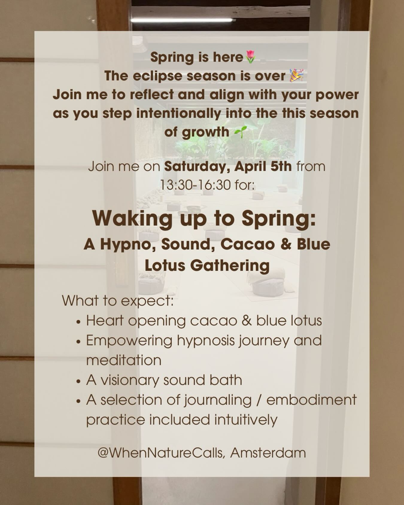 Today is the Spring Equinox, and the sun is shining in Amsterdam ☀️—a perfect moment to share my next event 💃
It’s happening on Saturday, April 5th @whennaturecalls.center
By then, Eclipse Season will have passed.
The dust from the past 40 days of shake-ups will have started to settle.
In my experience, the days after an eclipse bring a sense of clarity and relief.
It’s not that everything instantly changes, but we shift outside of the intensity, gaining perspective on what’s been stirred up.
Together, we’ll tune into what this chaotic energy has revealed to us.
Then, we’ll turn our attention forward—feeling into the colors of Spring and envisioning how we’re being called to step into our power.
What you can expect:
✨Empowering hypnosis journey and meditation
✨A visionary sound bath
✨Heart opening cacao + blue lotus
✨A selection of journaling / embodiment practice included intuitively
✨The option to share your experience in a supportive, safe space
This gathering is for you if you:
🌱Want to move into the astrological new year grounded, confident and fully in your power
🫶Recognize that connecting with yourself is the first step to any journey
💫Love bathing in magical energy while surrounded by like minded people
A link to tickets is in my bio👆
I’d absolutely LOVE to see you there ✨
💛Jaimie
#soundbath #soundhealing #hypnotherapy #amsterdamevents #cacaoceremony #bluelotus #springequinox #astrology