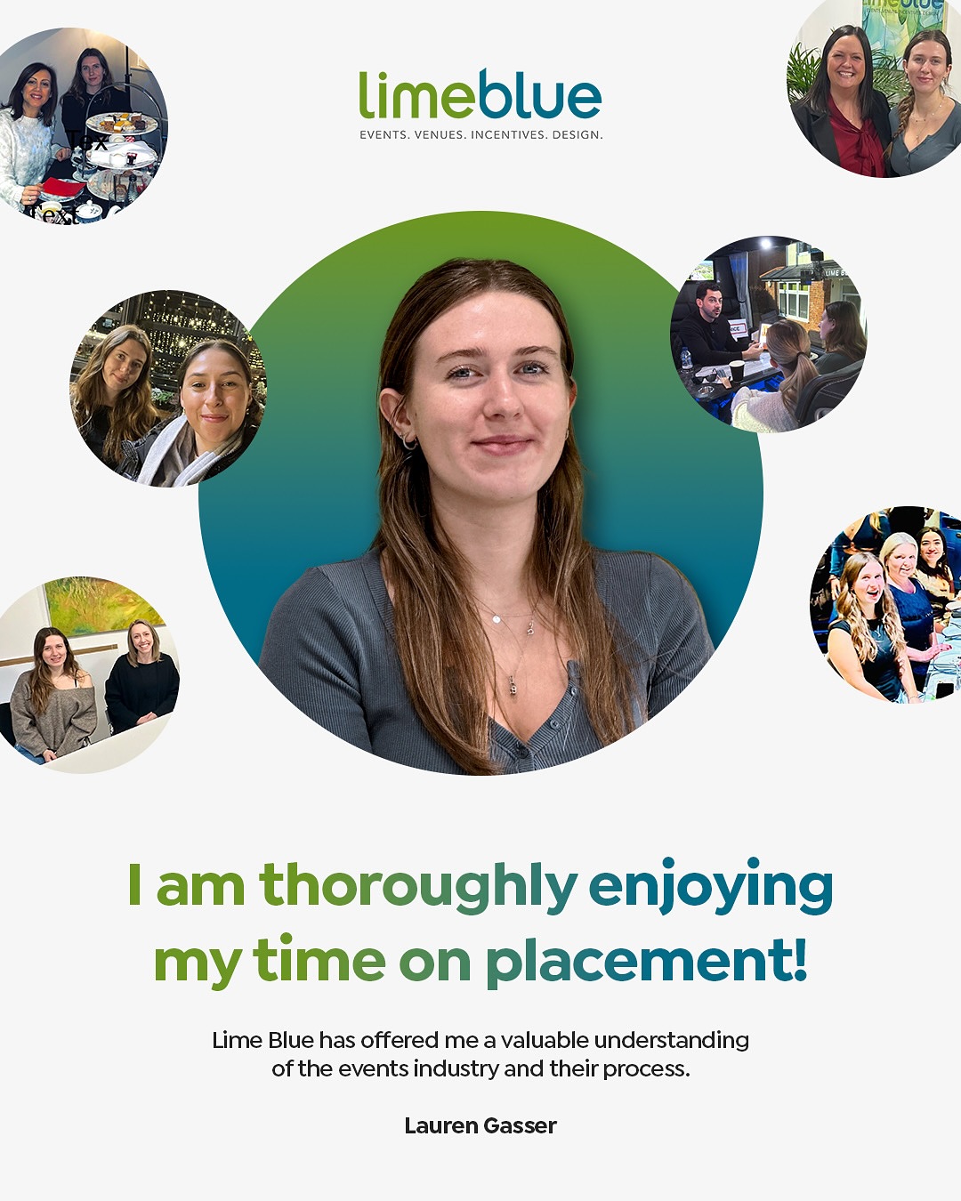 Supporting the next generation of the events and marketing industry. We are looking for our next placement student to join the team this summer. Please get in touch for more details on what this exciting role will entail.
Lauren has had the opportunity to work on events and marketing for some of our key accounts, travel to exciting destinations and embracing the industry.
These are her thoughts on her time at Lime Blue,
“During my time with Lime Blue solutions, I have been provided with endless guidance and the opportunity to work on a number of products. Lime Blue has offered me a valuable understanding of the events industry and their process. I am thoroughly enjoying my time on placement and continue to eagerly contribute on many projects, presentations, and pitches.
Lime Blue have not only helped in the office but also encouraged me to introduce myself to the industry by attending networking events and even go on familiarisation trips and on-site management to increase my personal knowledge with real-life experiences.
The team are all a delight to work with, each offer their own unique insight and knowledge. It has been such a pleasure to work at Lime Blue Solutions and to become close to the team. I am looking forward to continuing my professional growth through the remainder of my placement and expanding my experience as I enter the events industry.”
- Lauren Gasser -
.
.
.
#limebluesolutions #travel #hotels #events #design #venue #live #virtual #production #av #incentives #rewards #client #sitevisit #uk #teammeeting #successful #LuxuryHotelsUK #venuefinding #eventprofessionals #eventprofsuk #berkshire #cookham #creativesolutions #eventstyling #lifestyle #team #grateful #review
