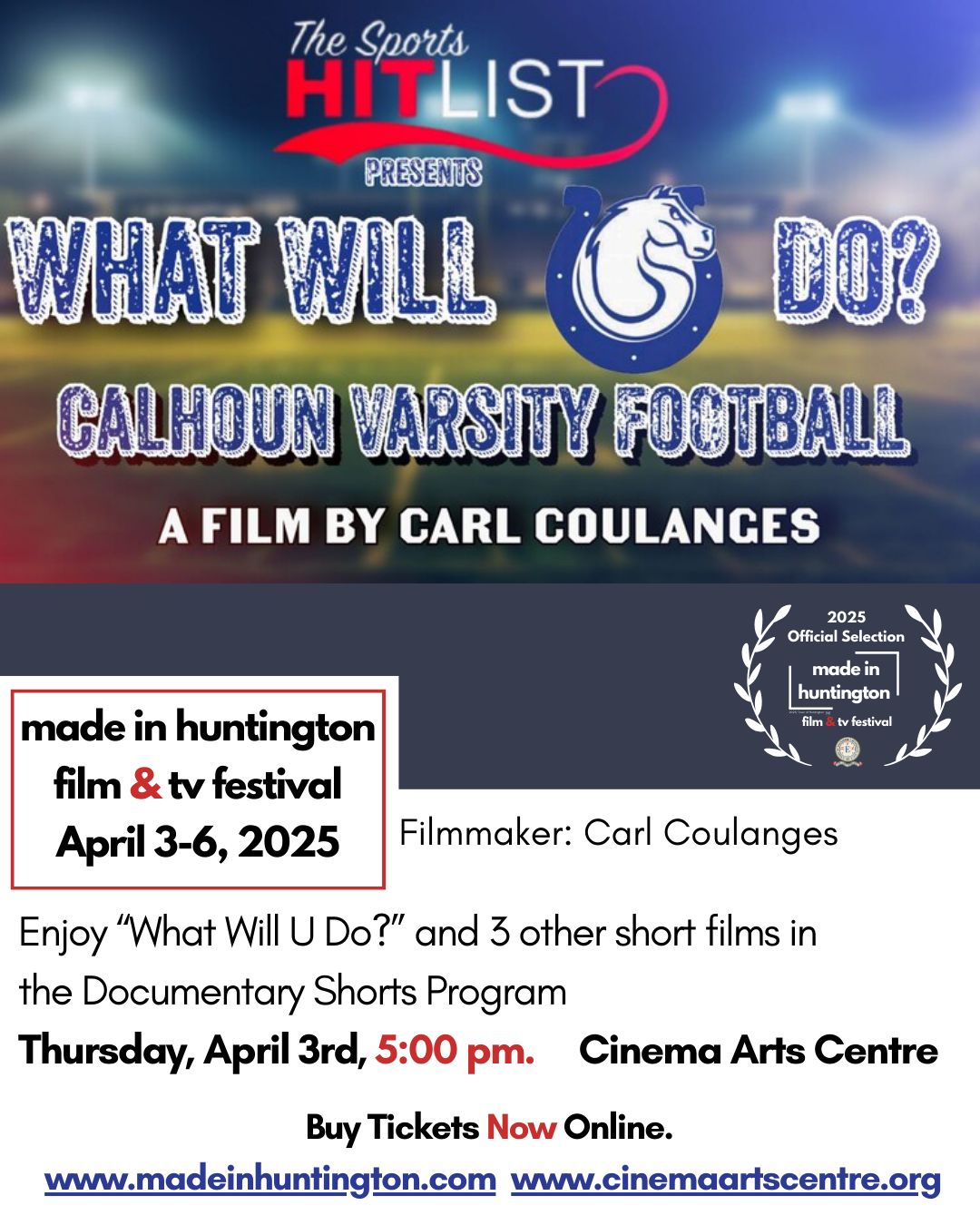 Enjoy “What Will U Do?” and 3 other short films in the Documentary Shorts Program as a part of the Made in Huntington Film & TV Festival.
When: Thursday, April 3rd, 5:00 pm.
Where: Cinema Arts Centre, 423 Park Avenue, Huntington NY
Buy Tickets Now Online.
www.madeinhuntington.com
or www.cinemaartscentre.org
Filmmaker: Carl Coulanges
Synopsis: This short sports documentary highlights the 2024 season of the Calhoun Varsity Football Team located in Merrick, New York.
#madeinhuntington #huntington #cinema #whatwilludo #merrick #longisland #cinemaarts #filmfestival