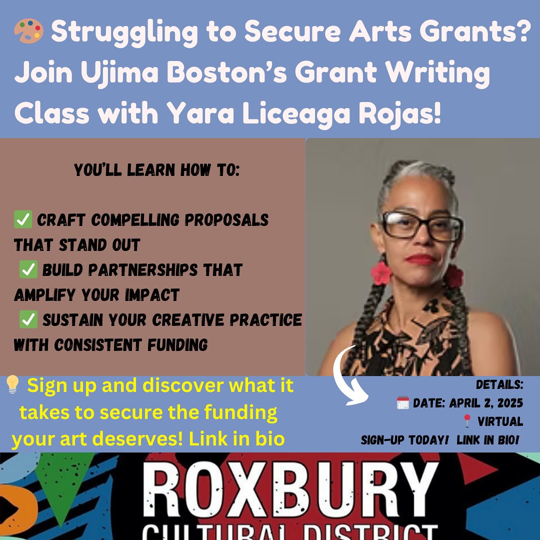 🎨 Are you an artist applying for grants with no luck? Boston Ujima Project is offering a Grant / Proposal Writing Course to support artists like you!
🗓️ Date: April 2, 2025 | 7:15 PM
📍 Event: Grant Writing Workshop | Virtual
🎯 Focus: Helping artists apply for the upcoming ACO Facilitator and Fellowship programs
For many artists, projects are the foundation of their creative practice—but securing resources to bring those projects to life can be challenging. With limited arts grants available, how can artists:
Secure funding?
Build strong partnerships?
Sustain their creative work?
Join Ujima Boston to learn what it takes to secure funding!
Learn More & Register in Bio!
For Quicker Access 👉 : https://rb.gy/j0eqw5
#ArtistOpportunities #CallForArtists #GrantsForArtists #PublicArt #BostonMA #Boston #BostonArtists #BostonArt #Grants #GrantsForCreatives #GrantAlert #Roxbury #Culture #BIPOC #POC #Money #Funding
#RoxburyCulturalDistrict #Roxbury #RoxburyCulture #RoxburyArt #SupportRoxburyArtists #RoxburyEvents #RoxburyHistory #RoxburyCommunity #RoxburyInnovation #CulturalDistrict #RoxburyPride #RoxburyImpact #CelebrateRoxbury
