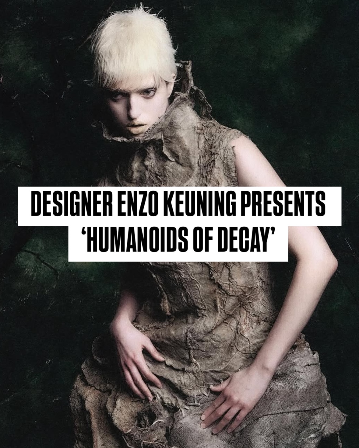 Central Saint Martins designer @enzokeuning presents ‘Humanoids of Decay’, photographed by @stefanogiovannigiuliano.
The collection is described by Keuning as: “Exploring the body and human form using the tension between the natural, industrial and historical.
The way in which industrial materials take on humanoid forms and seem to be undetectable in this world full of industrialization.
Garments taking on the form of decaying skin signifying the human hopefulness in technology and industrialization which tends to ultimately lead to the decay of matter over time.
This ever-changing battle of nature against industrial endeavours while at the same time having Al developments slowly turning mankind and animals into these bionic creatures.
Exoskeletal structures from recycled coffee burlap bags, naturally hand-dyed and coated in latex, and electrical wiring.
Mimicking the textures of decaying skin with hand-smocked silk and leather scraps.
While bicycle tubes wrap around the body, rooting themselves in the infertile ground.” - @enzokeuning
Creative director @enzokeuning
Photographer @stefanogiovannigiuliano
Designer/stylist @enzokeuning
Make up artist @jo.makeupart
Hair stylist @peter_cheng_hair
Set designer @abbie.siu
Models @rivakeuning from @thecovenmodels @phebpm @celestecasting
Photography assistent @anh.archive
Styling assistent @oscarkeuning
Set assistent @uftshcib
#CENTRALSAINTMARTINS #CSM #FASHION #FASHIONDESIGN #FASHIONSCHOOL #FASHIONSTUDENT #PHOTOGRAPHY #MODEL #CREATE #ART #ARTIST #EMERGINGARTIST #EMERGINGDESIGNER #UAL #LONDON #FASHIONDESIGNER #ARTSCHOOL #HUMANOID #DECAY #ASTHETIKMAGAZINE