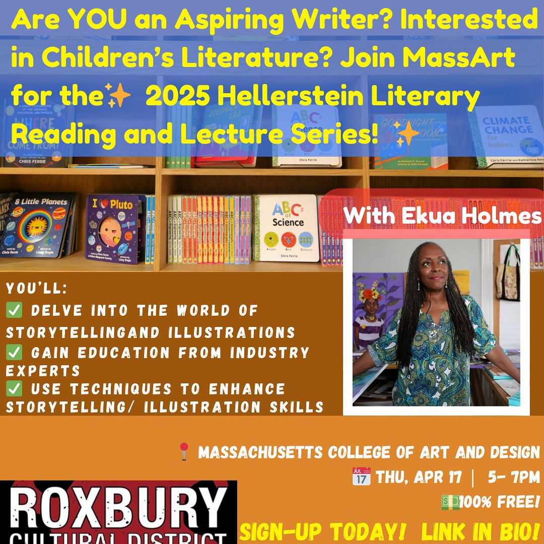 📚 Come delve into the world of illustration and storytelling through the Connected Legacies: The Making of Children’s Books 🎨 Workshop!
Are you an aspiring writer or illustrator interested in children’s books? Come learn from award-winning illustrator and author Ekua Holmes and Autumn Allen as they share their creative journeys and techniques for crafting stories that captivate young minds.
📍 Location: Massachusetts College of Art and Design
📅 Thu, Apr 17 | 5- 7PM
💵 FREE!
🌟 What to Expect:
- Insights on storytelling and illustrations
- Expert tips on connecting with young readers
- Inspiration for aspiring children’s book creators and fans alike
📖 Don’t miss this chance to explore the magic behind beloved children’s stories!
👉 Save the date and join MASSArt! Sign-up link in bio!
#RoxburyCulturalDistrict #Roxbury #RoxburyCulture #RoxburyArt #SupportRoxburyArtists #RoxburyEvents #RoxburyHistory #RoxburyCommunity #RoxburyInnovation #CulturalDistrict #RoxburyPride #RoxburyImpact #CelebrateRoxbury #Illustration #ChildrensBooks #Children #Education #SelfExpression #Writing #Writers #Boston