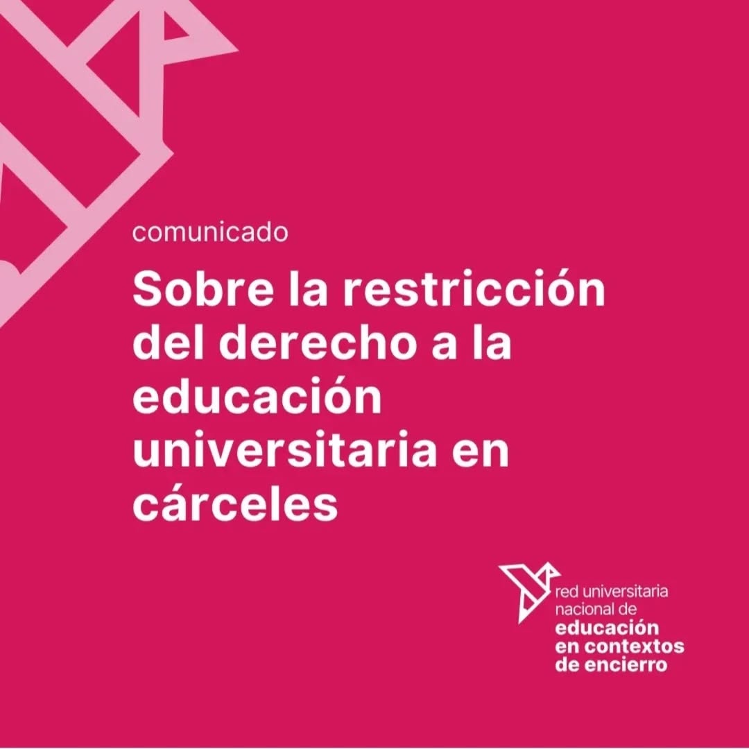 *Statement on the restriction on the right to university education in prisons in Argentina*
On March 25, through resolution 372/2025, the Ministry of Security of the Nation, banned the formation of student centers within the Federal Penitentiary Service and the stay of persons deprived of their ambulatory liberty in study spaces outside the hours of class. The measure seriously restricts the right to higher education and points to the heart of university centers and programmes in the context of lockdown, in the framework of the definancing and attack on public universities and the scientific and technical system brought forward by the National Government.
We reject the resolution, appeal to all institutional and legal mechanisms to overturn it, and call for an overwhelming response from all university centers and organized spaces inside and outside the jail.
UNECE Network Full release: https://redunece.ar/comunicado-sobre-la-restriccion-al-derecho-a-la-educacion-universitaria-en-carceles/
‐------------------
*Comunicado sobre la restricción al derecho a la educación universitaria en cárceles en Argentina*
El día 25 de marzo, mediante la resolución 372/2025, el Ministerio de Seguridad de la Nación, prohibió la conformación de centros de estudiantes en el ámbito del Servicio Penitenciario Federal y la permanencia de las personas privadas de su libertad ambulatoria en los espacios de estudio fuera del horario de clase. La medida restringe seriamente el derecho a la educación superior y apunta al corazón de los centros y programas universitarios en contextos de encierro, en el marco del desfinanciamiento y ataque a las universidades públicas y al sistema científico técnico llevado adelante por el Gobierno Nacional.
Rechazamos la resolución, apelamos a todos los mecanismos institucionales y legales para anularla y convocamos a organizar una respuesta contundente de todos los centros universitarios y espacios organizados dentro y fuera de la cárcel.
📃 Comunicado completo Red UNECE: https://redunece.ar/comunicado-sobre-la-restriccion-al-derecho-a-la-educacion-universitaria-en-carceles/