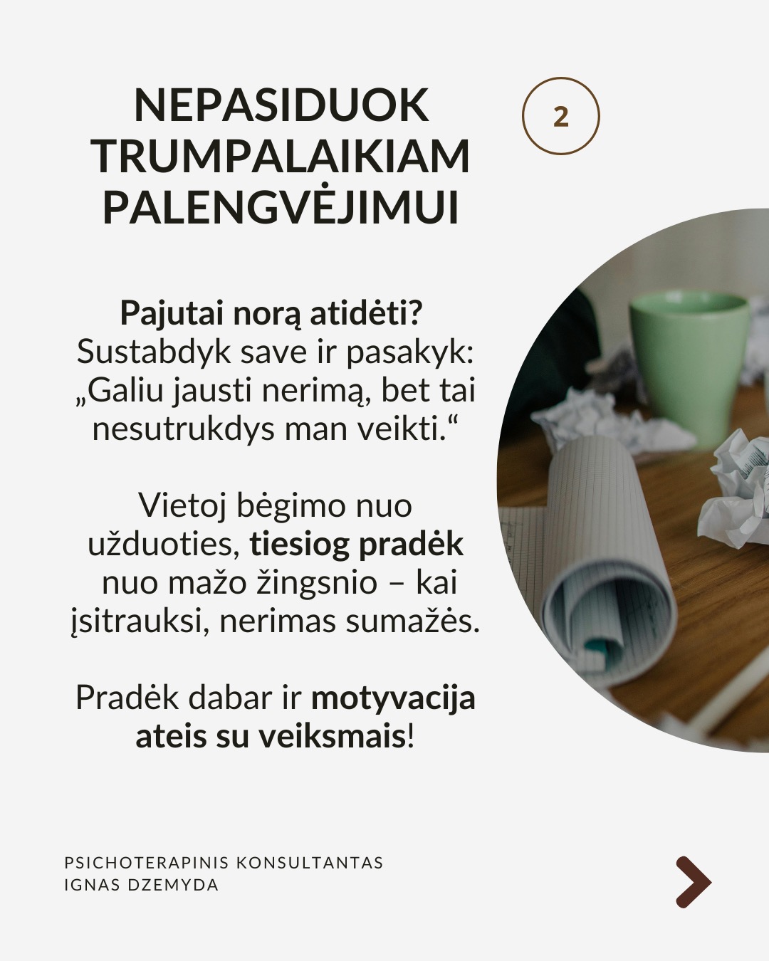 Kaip įveikti prokrastinaciją?
Mūsų smegenys dažnai renkasi trumpalaikį malonumą vietoj ilgalaikės naudos. Tai sukelia atidėliojimą, nes atidėdami nemalonią užduotį, iškart jaučiame palengvėjimą. Pateikiu kelis tyrimais pagrįstus patarimus, kurie padės tau įveikti atidėliojimą. Jie sudėlioti nuosekliai, todėl gali juos taikyti vieną po kito.
Pažvelk į ateitį. Įsivaizduok save ateityje. Kaip jausiesi, jei neatliksi svarbios užduoties? Sukurk vaizdinį: jei atidėlioji sportą – įsivaizduok savo kūną po kelerių metų, kai atsiranda sveikatos problemų dėl neaktyvumo. Suplanuok konkretų veiksmą dabar: ne „pradėsiu rytoj“, o „rytoj 10:00 val. skirsiu 30 min.“ Kai vizualizuoji ateitį, ji tampa realesnė!
Nepasiduok trumpalaikiam palengvėjimui. Pajutai norą atidėti? Sustabdyk save ir pasakyk: „Galiu jausti nerimą, bet tai nesutrukdys man veikti.“ Vietoj bėgimo nuo užduoties, tiesiog pradėk nuo mažo žingsnio – kai įsitrauksi, nerimas sumažės. Pradėk dabar ir motyvacija ateis su veiksmais!
Pašalink neaiškumą ir trukdžius. Suskaidyk užduotį į mažus, aiškius veiksmus.
Užuot galvojęs „sukursiu prezentaciją“, pradėk nuo „paruošiu pirmą skaidrę su įžanginiu tekstu“. Pašalink trukdžius: išjunk pranešimus, atsiribok nuo socialinių tinklų, dirbk ramesnėje aplinkoje. Naudok laikmatį. Skirk 25 minutes darbui susikaupus, o tada padaryk trumpą pertrauką (Pomodoro metodas).
Stiprink valią: valia – kaip raumuo. Mūsų valia nėra neišsenkama – jei per dieną priimame daug sprendimų, vėliau ji silpsta. Primink sau savo vertybes – kodėl tau tai svarbu? Mažink kasdienių sprendimų kiekį. Jei nuolat renkiesi, ką valgyti ar kuo rengtis, vėliau gali trūkti jėgų svarbesniems sprendimams.
Ką daryti? Prokrastinacija nėra tiesiog blogas įprotis – ji dažnai susijusi su giliais psichologiniais veiksniais. Supratus šiuos veiksnius, galime rasti būdų, kaip efektyviau susitvarkyti su prokrastinacija. Jei reikia, pasikalbėk su specialistu.
Nepamirškite pasirūpinti savimi!
#psichologija #psichoterapija
#savespazinimas #psichologas #emocinesveikata #psichologinepagalba #savirefleksija #terapija #psichinesveikata #gyvenimokokybė #asmeninisaugimas #augimas #prokrastinacija #savigarba