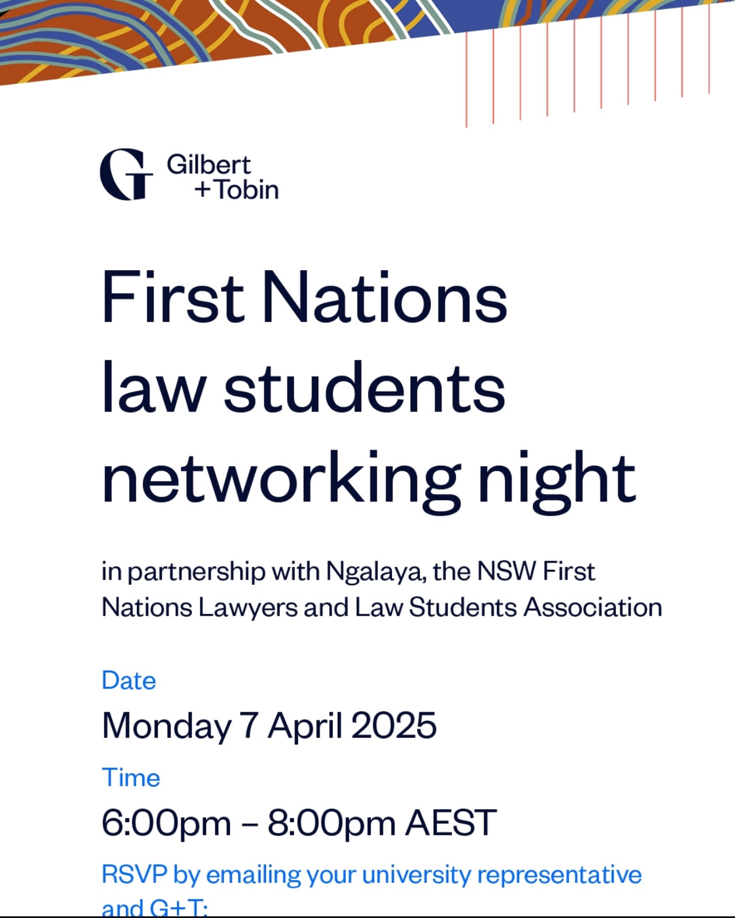 Calling all First Nations law students – this is your chance to connect, learn, and grow your legal network! ⚖️
In partnership with Ngalaya Indigenous Corporation, Gilbert + Tobin welcome First Nations law students to their annual networking night on the 7th April at their Sydney office.
Connect with established First Nations lawyers and fellow students to expand your professional circle and build a network.
While this event is open to all First Nations law students, it is best suited to those in their first or second year of legal study.
Please RSVP by emailing your university representative and Lucy Bright at LBright@gtlaw.com.au or by completing the short survey in our bio