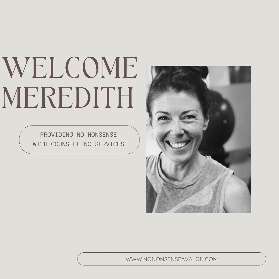 Welcome Meredith
Providing No Nonsense with Counselling Services.
Meredith offers practical, compassionate counselling tailored to your unique needs and experiences.
Taking a person-centred approach, we provide a safe, non-judgmental space where you can explore your thoughts and feelings at your own pace.
Using evidence-based techniques, we support you in building resilience, enhancing well-being, and effectively managing issues such as stress, anxiety, and life transitions.
You can catch Meredith on Mondays and Thursdays at no nonsense
make a booking via our website:
www.nononsenseavalon.com
or give us a call at 0414 595 509