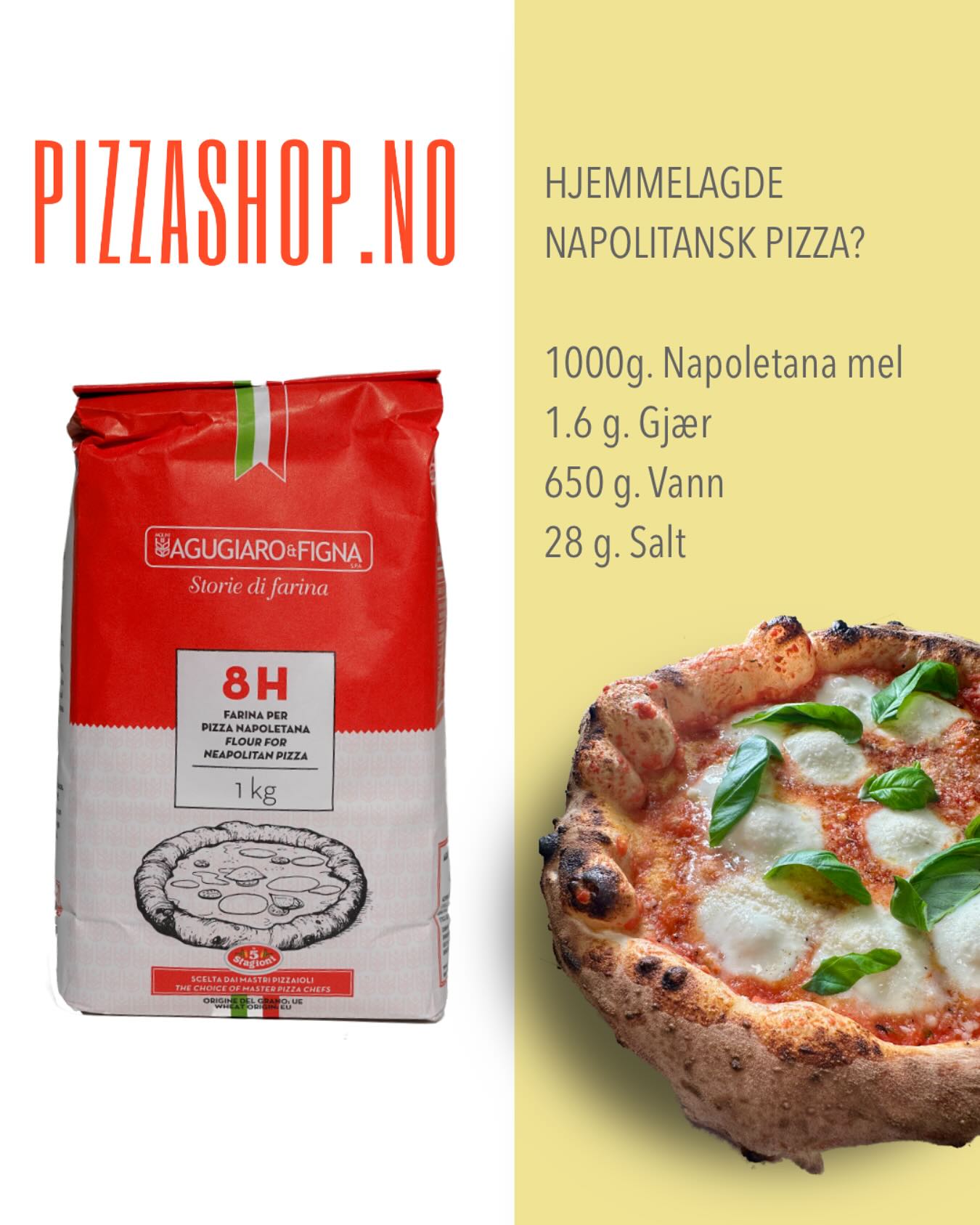 🍕 HJEMMELAGDE NAPOLITANSK PIZZA?
Med AUGUIARO & FIGNA 8H mel får du autentisk Napolitansk pizza rett fra din egen ovn! Prøv denne oppskriften:
✅ 1000 g. Napoletana mel
✅ 1.6 g. Gjær
✅ 650 g. Vann
✅ 28 g. Salt