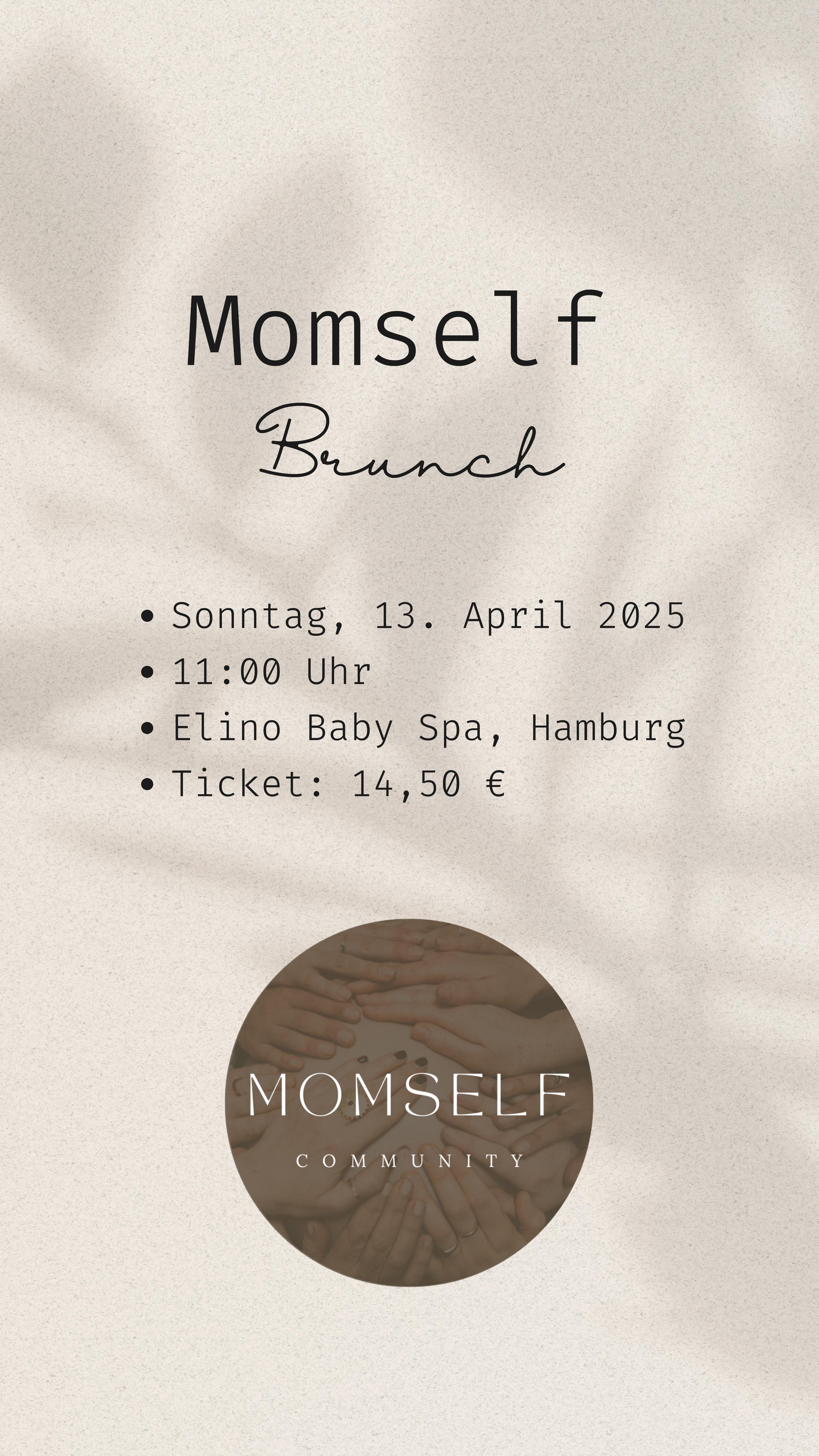 Motherhood was never meant to be a one-woman show und genau deshalb gibt es die Momself Community
DEIN RAUM FÜR VERBINDUNGEN UND AUSTAUSCH
Die Momself Community ist ein Raum,
der sich voll und ganz dir widmet.
Hier stehst du im Mittelpunkt – nicht nur
als Mutter, sondern in all deinen Facetten.
In der Community findest du Austausch,
Unterstützung und neue Verbindungen.
Hier darfst du einfach sein –
ohne Bewertungen, ohne Erwartungen,
ohne etwas leisten zu müssen.
DU BIST NICHT ALLEIN AUF DEINEM WEG!
Komm zu unserem allerersten Momself Brunch.
In entspannter Runde, mitten
in Hamburg. Ohne großes
Programm, dafür mit ehrlichem
Austausch, schönen Gesprächen
und Zeit für dich (und wenn du
magst: auch für dein Kind).
• Sonntag, 13. April 2025
• 11:00 Uhr
• Elino Baby Spa, Hamburg @elino.babyspa.hamburg
• Ticket: 14,50 €
Sichere dir jetzt dein Ticket – den Link findest du in der Bio.
Wir freuen uns auf dich!
Paula, Ninja und die Momself Community
@ninja_luise_niesner
@momselfcommunity
@elino.babyspa.hamburg
MUTTERSCHAFT
MAMAS VERBINDEN
SELBSTFÜRSORGE
AUSTAUSCH UNTER MÜTTERN
EHRLICHE MUTTERSCHAFT
MENTALE GESUNDHEIT FÜR MÜTTER
RAUM FÜR MAMAS