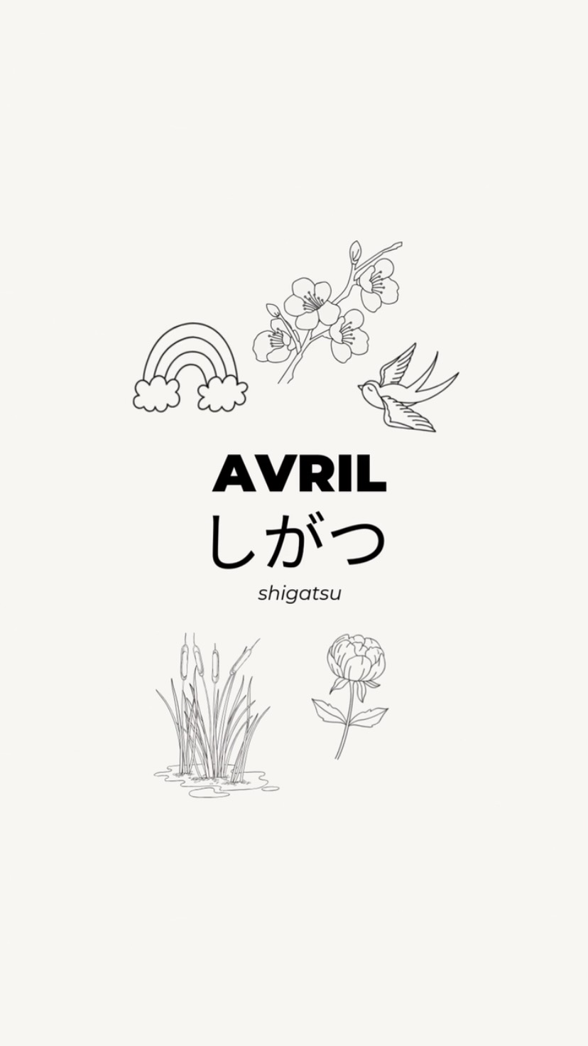 AVRIL
しがつ
shigatsu
Au Japon, le passage des saisons et les transformations de la nature sont divisés en plusieurs périodes avec 24 principales appelées SEKKI qui sont elles mêmes divisées en 72 KÔ (durée de 5 jours).
AVRIL
Clarté et pureté de la nature renouvelée.
Les hirondelles sont de retour, les oies sauvages volent vers le nord, les premiers arcs-en-ciel apparaissent, pluie pour les cultures de céréales, les plants de riz poussent après les dernières gelées, les pivoines fleurissent 🌸
#printemps #pivoine #japan #sekki #avril #shigatsu #saison