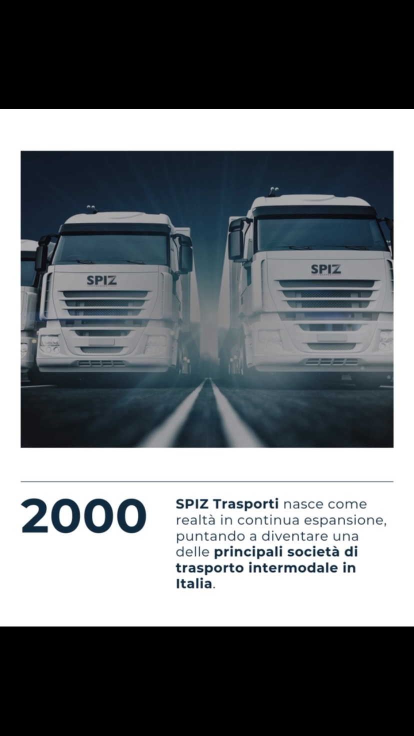 SPIZ Trasporti nasce nel 2000, come una realtà dinamica e in continua espansione, con l’obiettivo ambizioso di affermarsi tra le principali società di trasporto intermodale in Italia. Fin dalla sua fondazione, grazie a Roberto Spizzirri, l’azienda ha dimostrato una forte propensione all’innovazione, puntando su soluzioni logistiche moderne, sostenibili ed efficienti.
Grazie a un’organizzazione flessibile e a un team altamente qualificato, SPIZ Trasporti è in grado di rispondere con tempestività alle esigenze del mercato, per garantire la massima efficacia nella movimentazione delle merci.
L’impegno costante verso l’eccellenza e la soddisfazione del cliente rappresentano i pilastri su cui si fonda la visione aziendale, proiettata verso un futuro sempre più connesso, integrato e sostenibile.
•••••••••••••••••••••••••••••
SPIZ Trasporti, founded in 2000 by Roberto Spizzirri, is a dynamic and rapidly growing company aiming to become one of Italy’s leading intermodal transport providers. Since its inception, it has embraced innovation by focusing on modern, sustainable, and efficient logistics solutions.
With a flexible organization and a highly skilled team, SPIZ Trasporti meets market demands with speed and precision. Its vision is rooted in a commitment to excellence and customer satisfaction, looking toward a more connected and sustainable future.
#SpizTrasporti #Affidabilità #Professionalità #sostenibilità