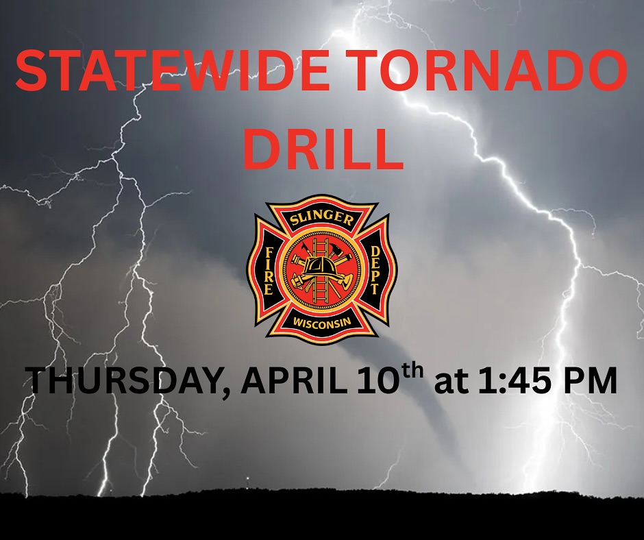 🚨 Attention Slinger and Hartford Communities! 🚨
Wisconsin’s annual statewide tornado drills will take place on April 10th, 2025, at 1:45 p.m. and 6:45 p.m.. This is a great opportunity to practice your tornado sheltering plans!
Schools, businesses, and homes are encouraged to take part in the drill by practicing how to quickly get to your nearest tornado shelter, just as if there were a real tornado warning. Remember, the best tornado shelters are:
• A basement
• A ground-floor interior room (such as a bathroom or closet)
• A specially constructed safe room designed to withstand high winds and falling debris.
Additionally, the Hartford and Slinger communities will be testing the outdoor warning sirens during the 1:45 p.m. drill on Thursday, April 10th.
Let’s all do our part to stay safe and be prepared! 🌪️