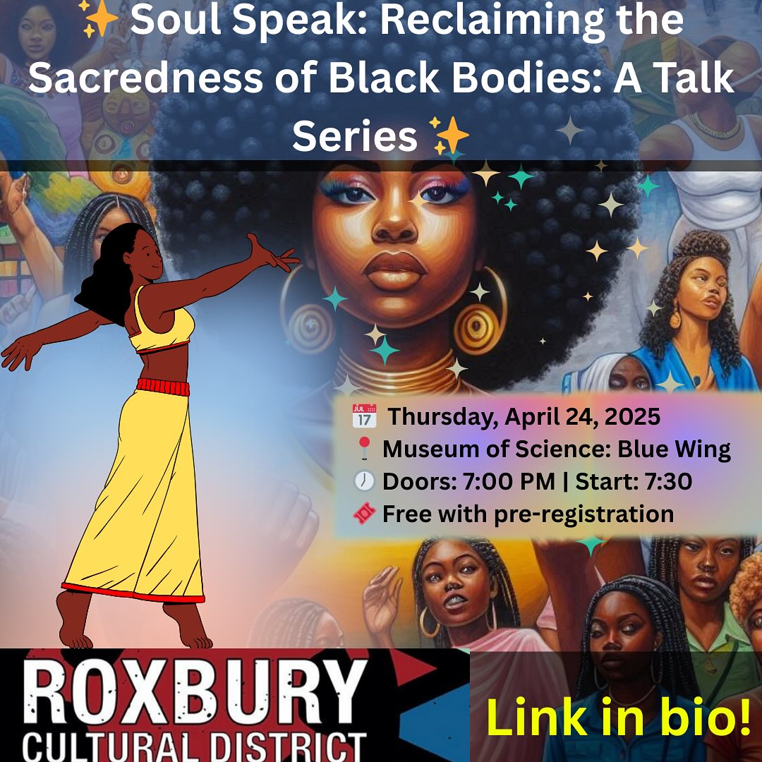 Ready to talk, connect, and honor the sacred connection between mind, body, and ancestry?
Join ReRooted Productions at the Museum of Science for an inspiring evening celebrating the inherent divinity and sacredness of Black bodies. ✊🏾✨
📅 Thursday, April 24, 2025
🕖 Doors: 7:00 PM | Start: 7:30 PM
🎟️ Free with pre-registration!
Rooted in ancestral wisdom and radical self-love, Soul Speak creates space to:
🌿 Reclaim the divine nature of Black identity
🌀 Honor the sacred connection between body, mind, spirit, and ancestry
🎭 Engage with powerful creative expression and collective healing
Facilitated by Michele Avery and Yvette Modestin, this evening invites you to reflect, connect, and envision a future where Black Divinity is seen, celebrated, and lived out loud.
Don’t miss this transformative, soul-stirring experience; sign up today! Link in bio.
#SoulSpeak #ReRootedProductions #BlackDivinity #BlackJoy #RadicalSelfLove #MuseumOfScienceBoston #BlackSacredness #CreativeHealing #CommunityCare #BostonEvents #CulturalWellness