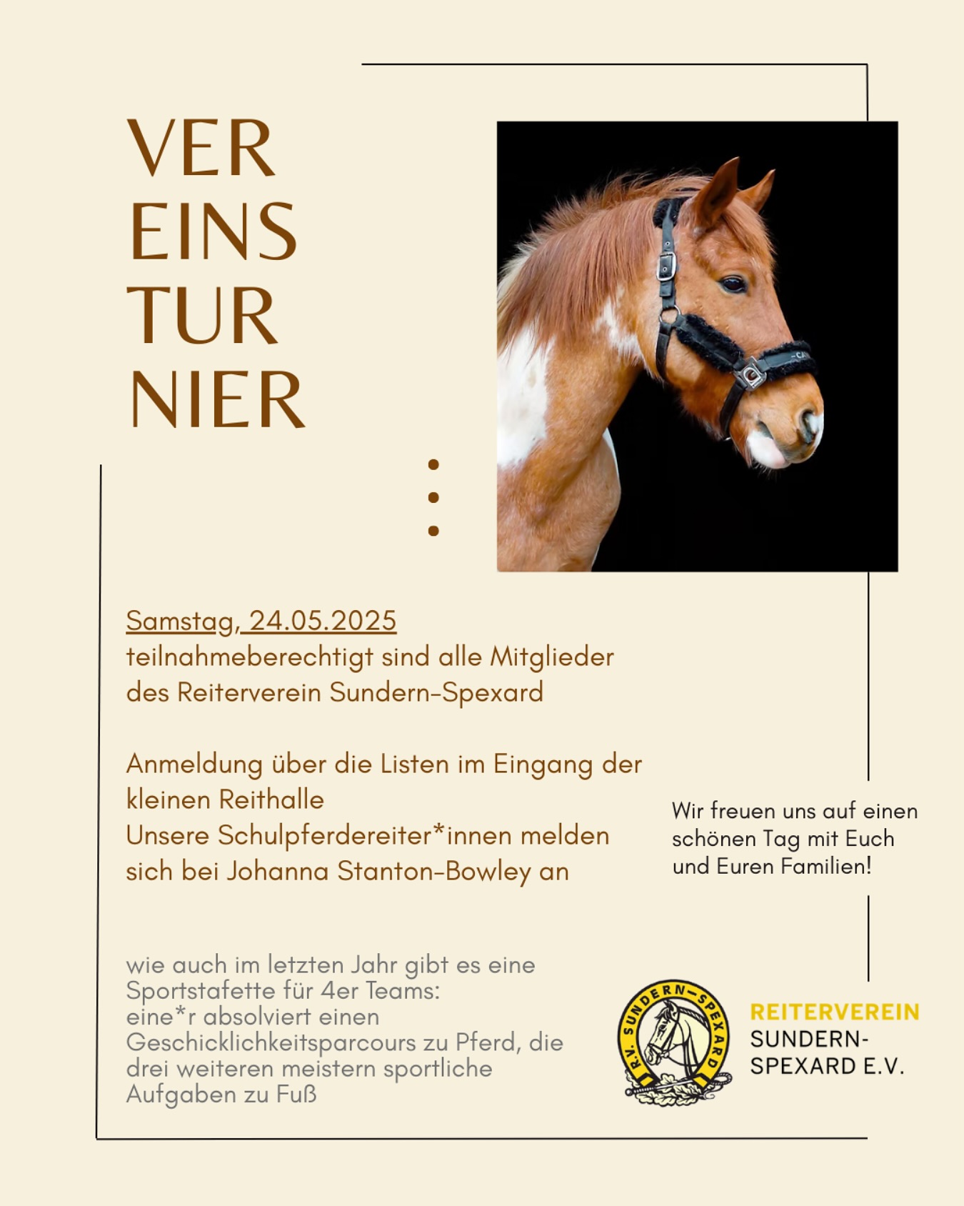 Am Samstag, 24.05. findet unser Vereinsturnier statt. Dazu möchten wir euch alle herzlich einladen! Alle Mitglieder des Reiterverein dürfen teilnehmen, ihr braucht keine Turnierkleidung, Reitsachen und ein schmales Oberteil reichen aus 🐴✨
Wir hoffen auf viele Teilnehmer und laden alle Familien herzlich zum Zuschauen ein!