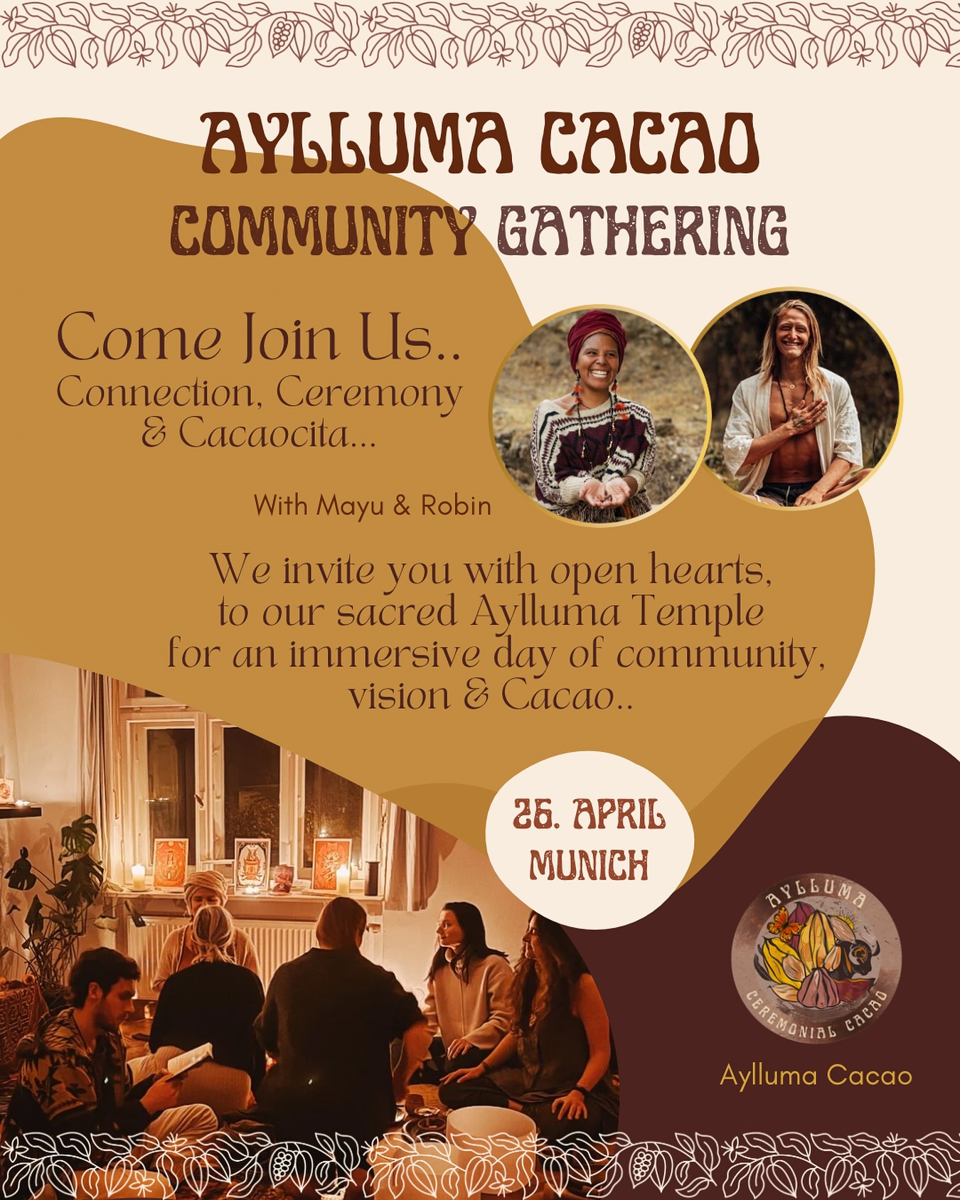 📆 April 26 · Aylluma Community Gathering ✨
Munich · Free Ceremony
German version below 🫶
Join us for a heart-opening day of Connection, Cacao & Ceremony. Mayu & Robin are opening the Aylluma Temple to come together in sacred space, share ceremony, and the vision of Aylluma with you. A day of celebration, connection, presence… and of course, Cacaocita 🤎
What awaits you:
🍫 Cacao Ceremony with Meditation, Sound and Mayan Wisdom
✨ Meet us @mayudelavida & @robin.straeter , founders of Aylluma Cacao
🔥 Sacred fire in the evening with a cozy community dinner (optional)
📸 Please note: This special day will be documented with photos & videos. If you prefer not to be seen, we fully honor that — just let us know 💛
📍 Location: Munich
⌛ Welcome: 1 pm
💌 Free, with limited spots – DM us to join
Love, Mayu & Robin
@aylluma.cacao
– Temple of Cacao, Sound & Truth
Aylluma Community Gathering ✨
📆 26. April · München · Kostenfreie Zeremonie
Komm mit uns auf eine herzöffnende Reise voller Verbindung, Cacao & Zeremonie. Mayu & Robin öffnen den Aylluma-Tempel, um mit dir im heiligem Raum zusammenzukommen, Zeremonie zu teilen und die Vision von Aylluma lebendig werden zu lassen. Ein Tag der Feier, der Begegnung, der Präsenz…und natürlich Cacaocita 🤎
Was dich erwartet:
🍫 Cacao Zeremonie mit Meditation, Klang und Maya-Weisheit
✨ Lerne Mayu & Robin kennen, die Gründer:innen von Aylluma Cacao
🔥 Am Abend: Heiliges Feuer & gemütliches Community-Dinner (optional)
📸 Hinweis: An diesem besonderen Tag werden Fotos & Videos gemacht. Wenn du nicht sichtbar sein möchtest, respektieren wir das natürlich voll und ganz — gib uns einfach Bescheid 💛
📍 Ort: München
⌛ Welcome: 1 pm
💌 Kostenfrei, mit begrenzten Plätzen – schreib uns eine DM, um dabei zu sein
Liebe, Mayu & Robin
@aylluma.cacao
– Temple of Cacao, Sound & Truth
