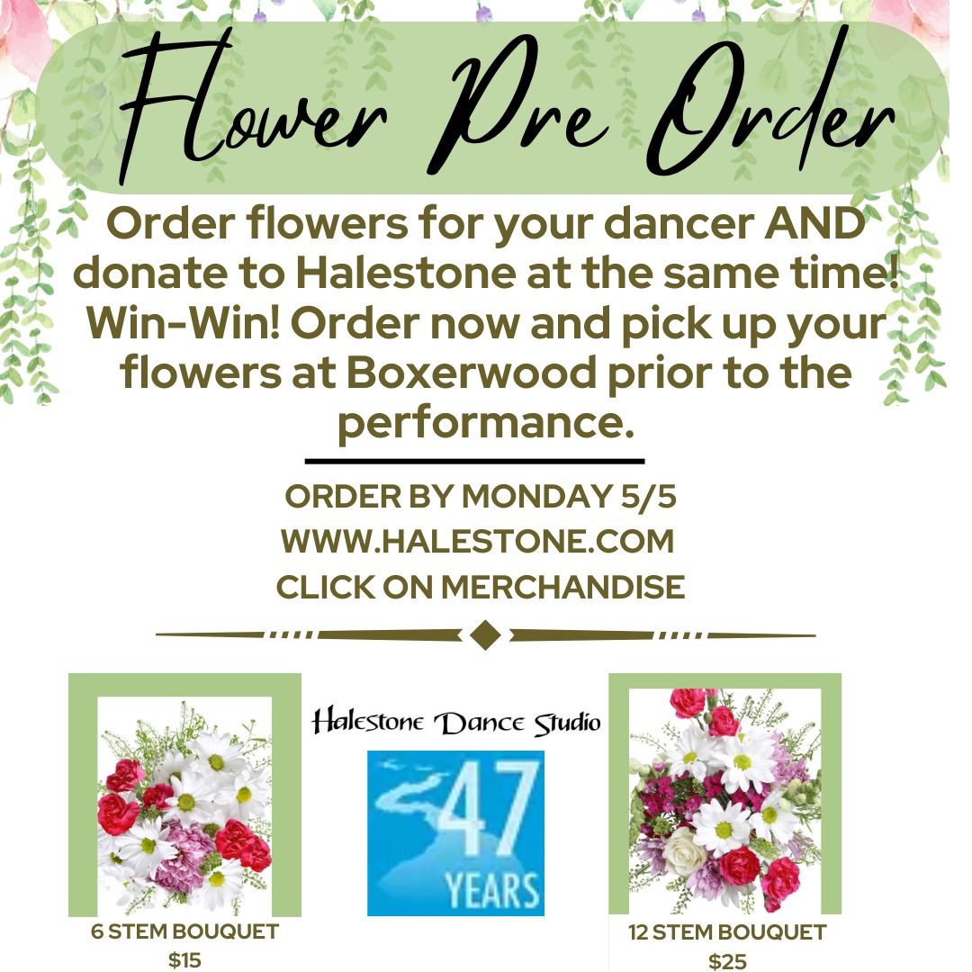 Pre Order flowers for your Halestone Dancer and they'll be ready for our Spring Performance next week! Orders can be placed on www.halestone.com by clicking on "Merchandise." Get your orders in by Monday, 5/5!