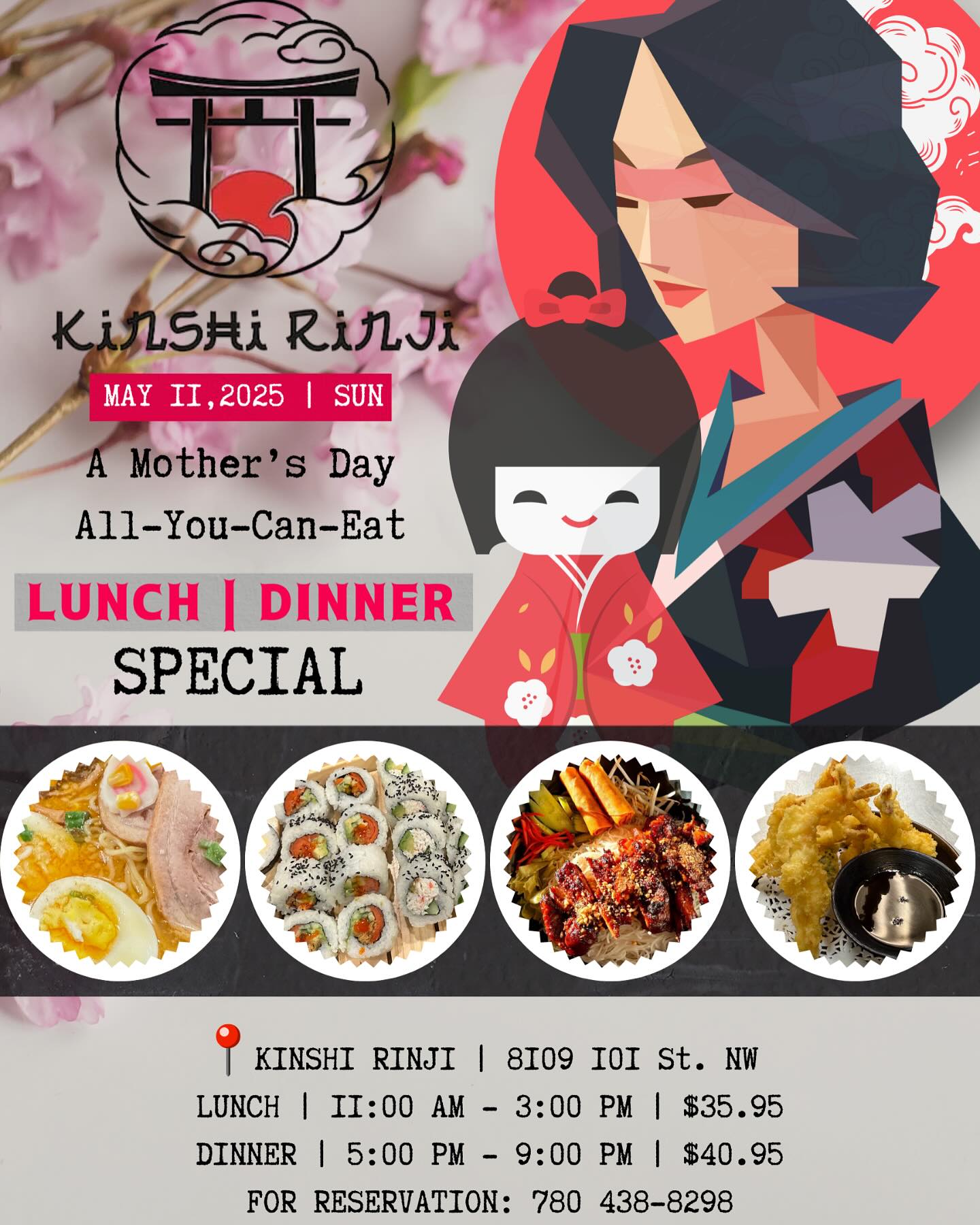 Celebrate Mother’s Day the delicious way at Kinshi Rinji! ✨
Join us on Sunday, May 11, 2025 for an All-You-Can-Eat Lunch or Dinner Special featuring your favorite Japanese and Vietnamese dishes! 🍣 🍜 🍱
Bring Mom, bring your appetite, and enjoy a memorable meal with loved ones. 😊❤️
Lunch: 11:00 AM – 3:00 PM | $35.95
Dinner: 5:00 PM – 9:00 PM | $40.95
Location: 8109 101 St. NW, Edmonton
Reservations: 780-438-8298 📞
#KinshiRinji #MothersDaySpecial #EdmontonEats #YEGFood #JapaneseFood #VietnameseFood #AllYouCanEat #YEGRestaurants #YEGMothersDay #SushiLovers #Tempura #RamenLovers #PhoAndSushi #YEGDeals #EdmontonFoodie #YEGEvents #YEGDateNight #FoodieHeaven #SupportLocalYEG #YEGJapaneseFood #VietnameseCuisine #KinshiRinjiYEG #MothersDay2025 #FamilyDining #YEGFoodSpecials