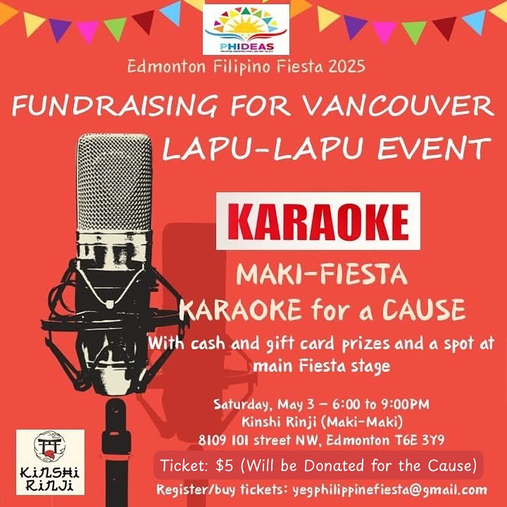 🎤 Maki-Fiesta: Karaoke for a Cause 🎶
Join us in honoring the lives lost in the Vancouver Lapu-Lapu Day tragedy. 🇵🇭 🇨🇦
📅 Saturday, May 3 | 6:00–9:00 PM
📍 Kinshi Rinji (Maki-Maki), 8109 101 St NW, Edmonton
🎟️ $5 entry – All proceeds go towards the tragedy.
🏆 Cash & gift card prizes + a chance to perform at the main Fiesta stage!
✉️ Register or donate: yegphilippinefiesta@gmail.com
#KaraokeForACause #VancouverLapuLapu #FilipinoFiesta2025 #YEGFilipino #SupportTheCause #CommunityStrong #SingForHope #PinoyPride #LapuLapuDay #EdmontonEvents