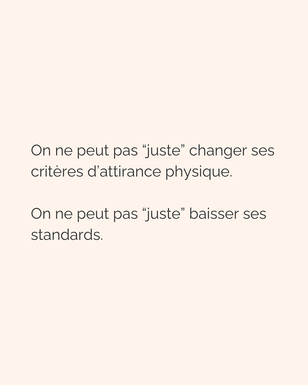 Dans une relation amoureuse, multiplier les critères physiques précis émane d’un besoin crucial de te sentir en sécurité.
Notre cerveau ne fait pas la différence entre ce qui est vrai et ce qui est imaginé. Si tu lui dis qu’en cochant ces cases, cet homme te permettra d’être en sécurité, tu te sentiras effectivement en sécurité avec lui. Pendant un temps…
Donc pour ton cerveau, critères physiques respectés = sécurité, jusqu’à ce que la relation dégénère (non respect de tes besoins par ci, incohérence par là, manque de communication etc.), que tu culpabilises et que tu n’arrives plus à t’en dépatouiller.
Ce besoin de sécurité que tu as, il est aussi légitime qu’il peut te faire faire n’importe quoi. Donc l’idée c’est d’aller l’écouter, mais VRAIMENT l’écouter.
Et pour vraiment écouter ton besoin de sécurité, tu peux :
* Rassurer la part de toi qui culpabilise de revivre les mêmes situations encore et encore et d’osciller entre des relations qui te font du mal et des relations où tu t’ennuies
* Faire de la place à cette part de toi qui a besoin de contrôler autant les choses pour se sentir rassurer
* Laisser s’exprimer la part qui juge les 2 premières et qui bloque le processus de libération émotionnel
C’est ainsi que tu pourras réconcilier les 2 parties qui semblent s’opposer en toi :
celle qui veut vraiment le respect, l’amour, la douceur qu’elle mérite (partie consciente)
et celle qui court après les relations compliquées parce que c’est ce qu’elle connaît (partie inconsciente).
———————————————————————
Je suis Emilie, thérapeute & coach diplômée spécialisée dans la dépendance affective.
J’aide les femmes qui souffrent de schémas toxiques répétitifs à aimer sereinement et librement, sans plus jamais s’oublier.
Tu te reconnais dans ce post ? Faisons connaissance pour savoir comment je peux t’accompagner. Rdv dans le lien en bio ou sur emilie-leduc.com
#dependanceaffective #manipulation#relationtoxique#addiction#dependance#peurs#blessuredabandon#rupture#couple#hypersensibilité #emotions #abandon #perversnarcissique #depression #blessuredelame #selflove #amourdesoi #tinder#date#rencontre #angoisse#solitude #lovecoach #pn #devperso #amourdesoi