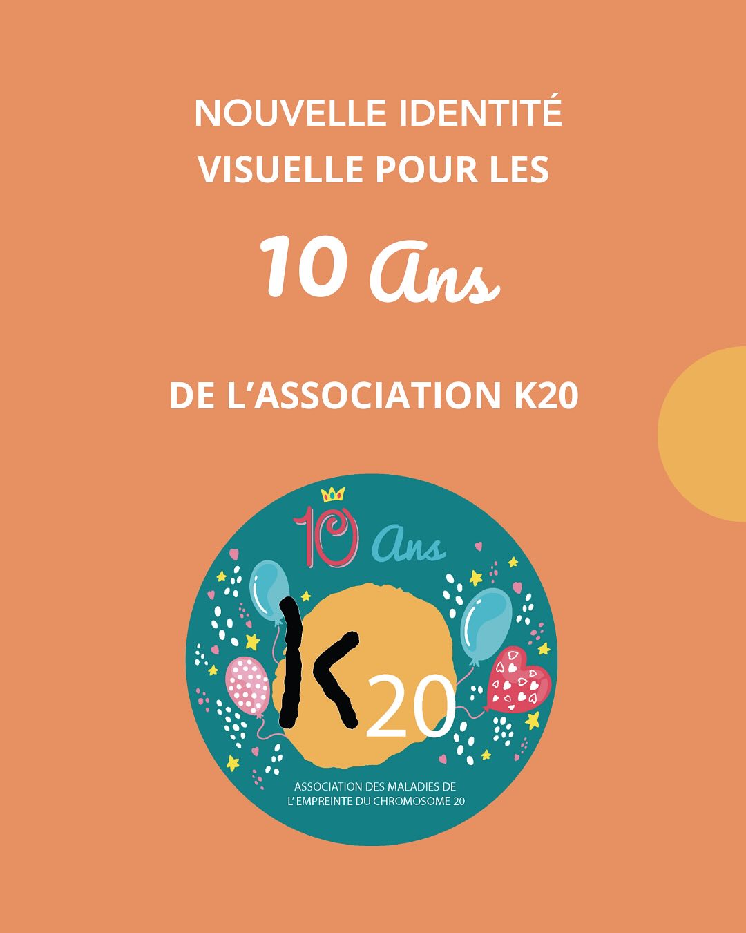 🎉 Cette année K20 fête ses 10 ans avec une nouvelle identité visuelle ! 🎉
Depuis 10 ans, l’Association K20 s’engage aux côtés des patients atteints des maladies de l’empreinte du chromosome 20. Une décennie de mobilisation, de partage, de soutien et de recherche pour faire avancer la connaissance et la prise en charge de ces maladies rares.
🔵 Aujourd’hui, nous franchissons une nouvelle étape avec une identité visuelle repensée ! 🔵
Notre nouveau logo anniversaire et notre charte graphique symbolisent notre engagement, notre dynamisme et notre volonté d’aller toujours plus loin pour notre communauté de patients et familles.
💙 Un design moderne, des couleurs porteuses d’espoir, un message clair : K20 continue d’avancer avec vous et pour vous ! 💙
🔗 Découvrez cette nouvelle identité et partagez cette belle évolution avec nous !
#K20 #10Ans #NouvelleIdentité #MaladiesRares #EnsemblePourLaRecherche #santé