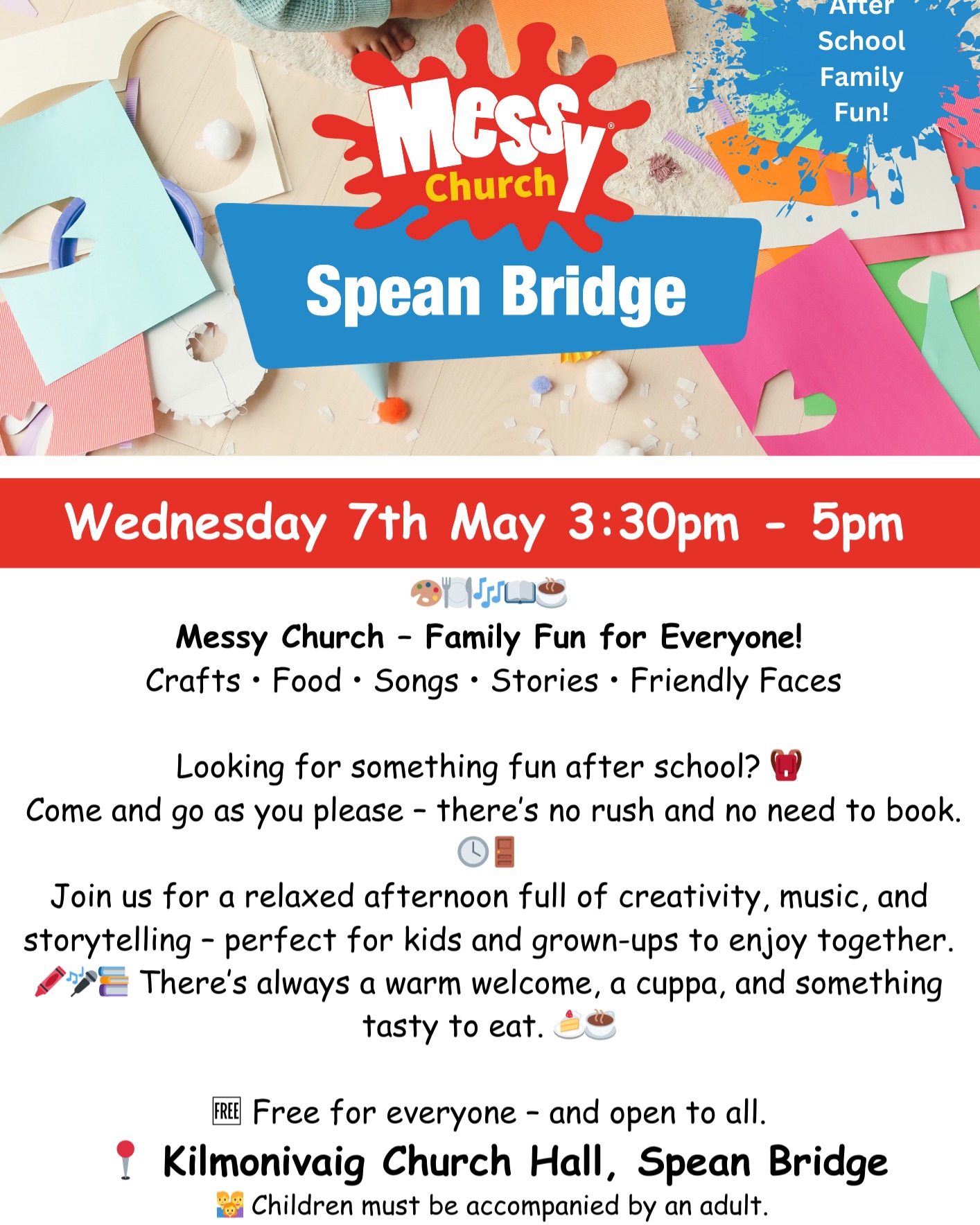 🎨 Messy Church – Family Fun for Everyone!
Looking for something fun to do after school with the kids?
Join us for a relaxed afternoon of crafts, songs, stories, food, and a cuppa! 🍰☕
It’s a great way to spend time together, meet other families, and unwind midweek.
🆓 Totally free
🕓 Drop in anytime – you’re never late for Messy Church!
📍 Kilmonivaig Church Hall, Spean Bridge
👨👩👧 Children must be accompanied by an adult
No need to book – just come along when you can!
Brought to you by Kilmonivaig Church of Scotland & The Salvation Army Fort William – working together to welcome local families. 🤝