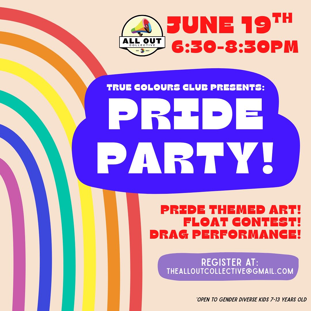 PRIDE IS COMING!
We are a little over a month away from JUNE and you know we had to celebrate with our first ever TRUE COLOURS CLUB PRIDE PARTY!!
From Pride themed art to a parade float building contest, this night will be all rainbows and celebration of our community!
Have a gender diverse kid ages 7-13 who might be interested? DM US or drop us an email at thealloutcokkective@gmail.com!
#2slgbtq #protecttranskids #affirmtranskids #communityiseverything #alloutcollective #truecoloursclub